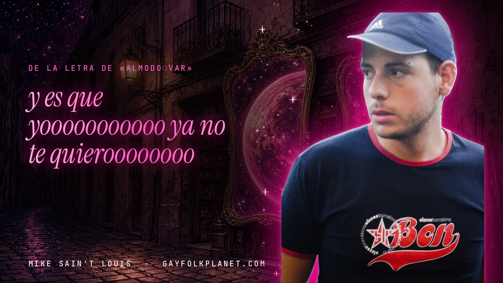 Mike Sain't Louis en un callejón nocturno con espejos de feria y un planeta magenta, con el verso «y es que yooooooooooo ya no te quieroooooooo» de «AlmodóVar»
