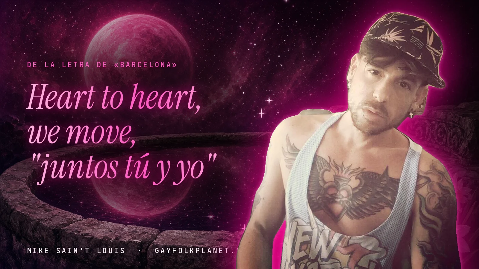 Mike Sain't Louis junto a una fuente que refleja un planeta magenta, con el verso «Heart to heart, we move, "juntos tú y yo"» de «Barcelona»