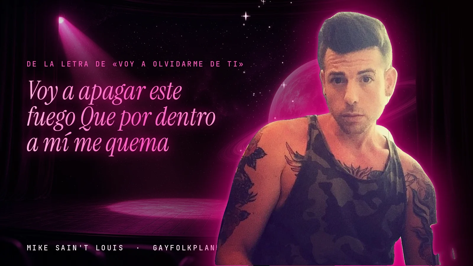 Mike Sain't Louis en un escenario con foco rosa y un planeta con anillos, con el verso «Voy a apagar este fuego Que por dentro a mí me quema» de «Voy a olvidarme de ti»