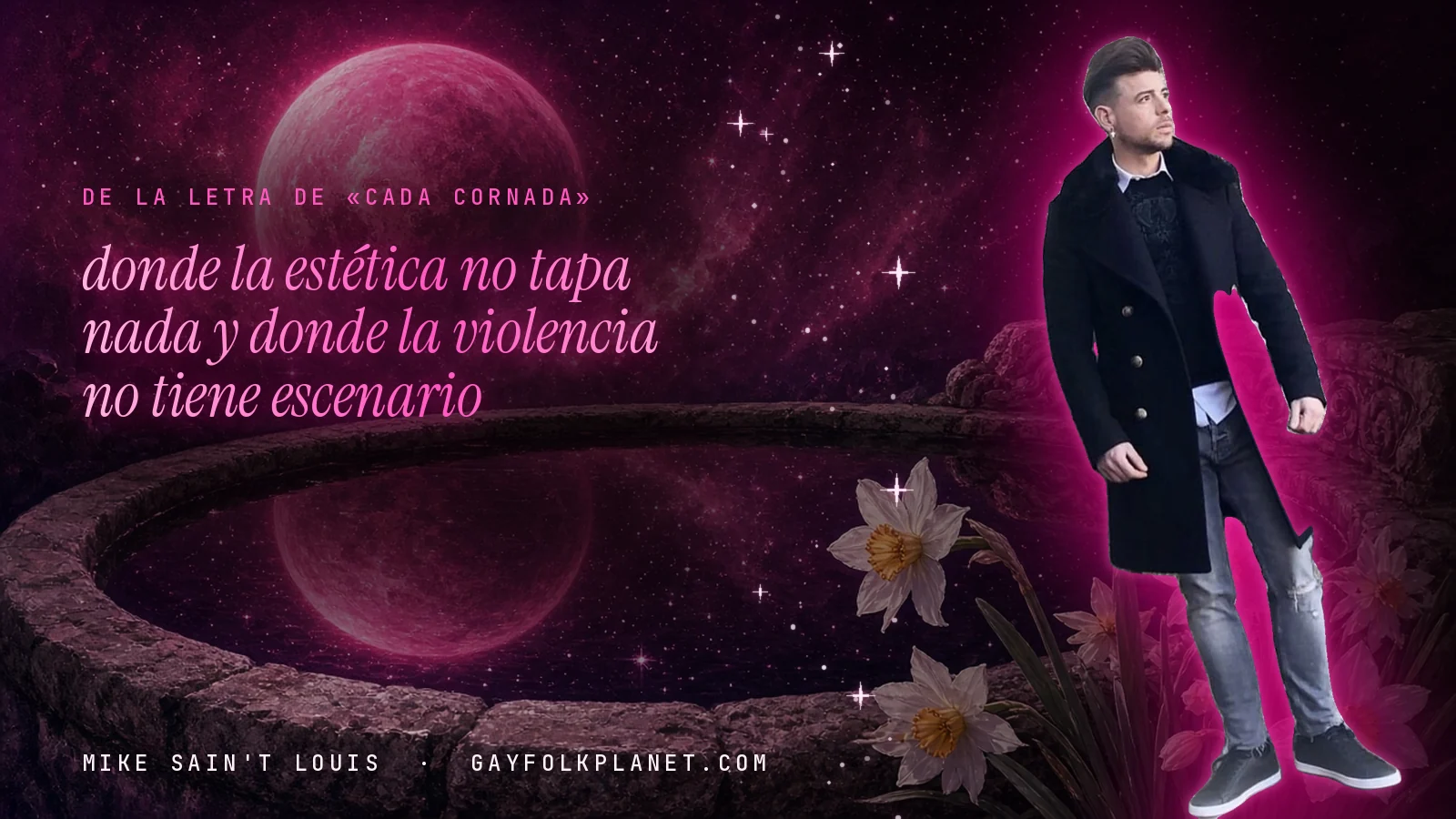 Mike Sain't Louis junto a una fuente que refleja un planeta magenta, con el verso «donde la estética no tapa nada y donde la violencia no tiene escenario» de «Cada Cornada»