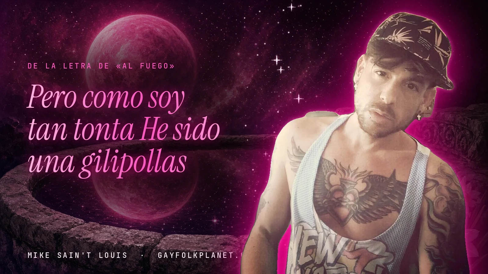 Mike Sain't Louis junto a una fuente que refleja un planeta magenta, con el verso «Pero como soy tan tonta He sido una gilipollas» de «Al fuego»