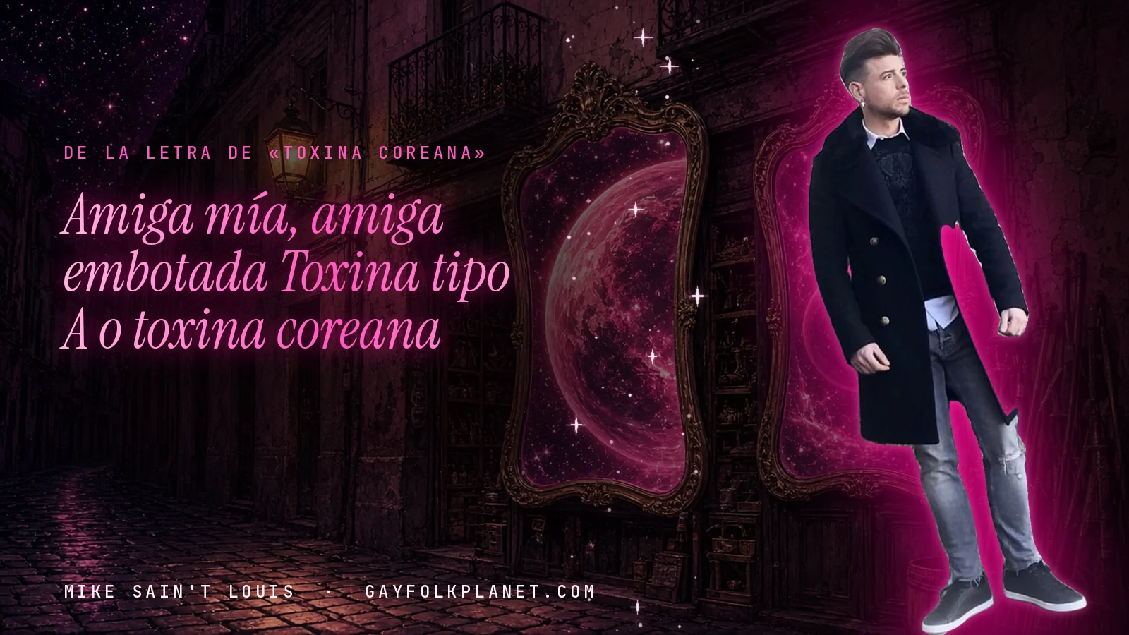Mike Sain't Louis en un callejón nocturno con espejos de feria y un planeta magenta, con el verso «Amiga mía, amiga embotada Toxina tipo A o toxina coreana» de «Toxina coreana»
