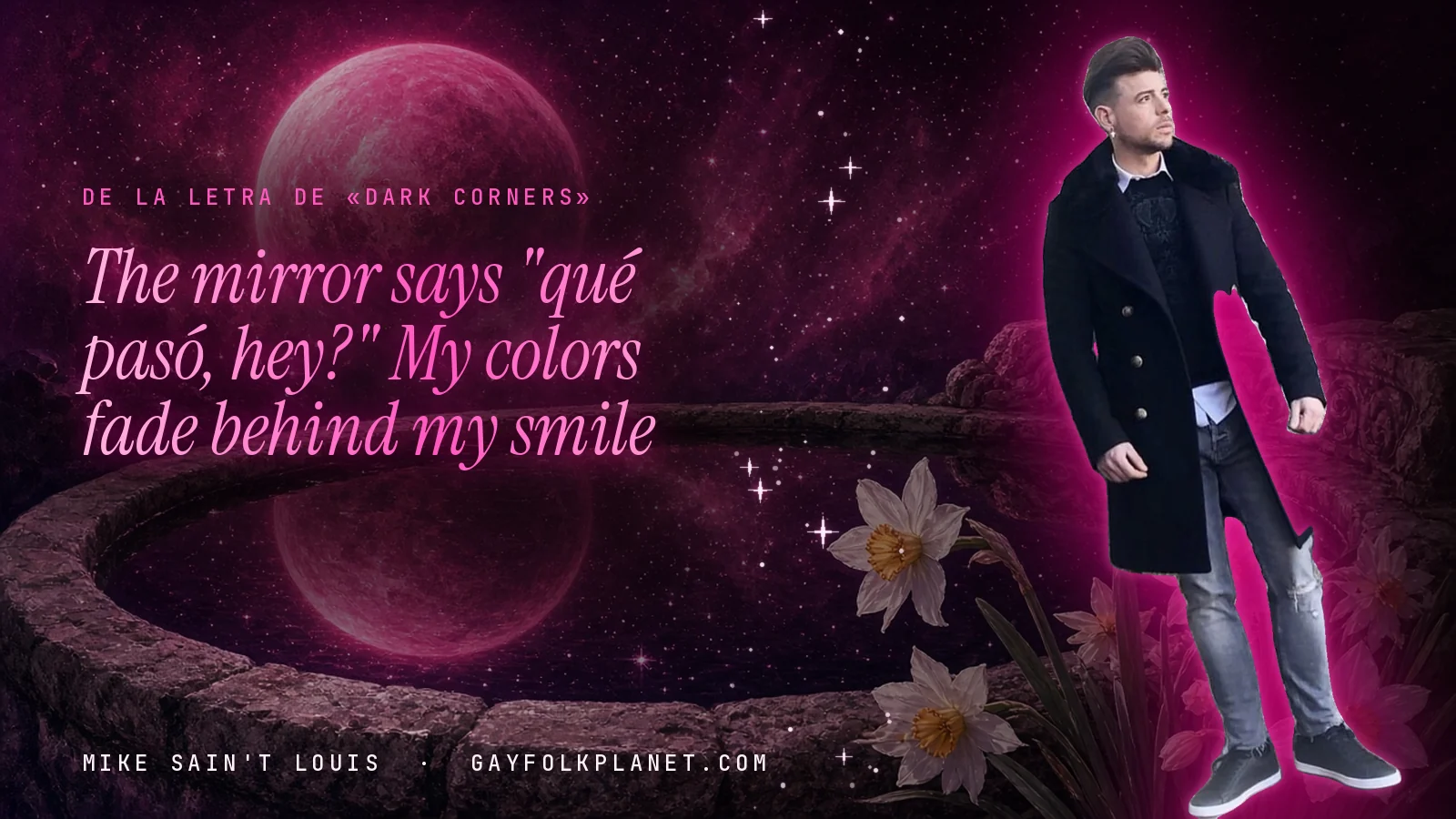 Mike Sain't Louis junto a una fuente que refleja un planeta magenta, con el verso «The mirror says "qué pasó, hey?" My colors fade behind my smile» de «Dark Corners»