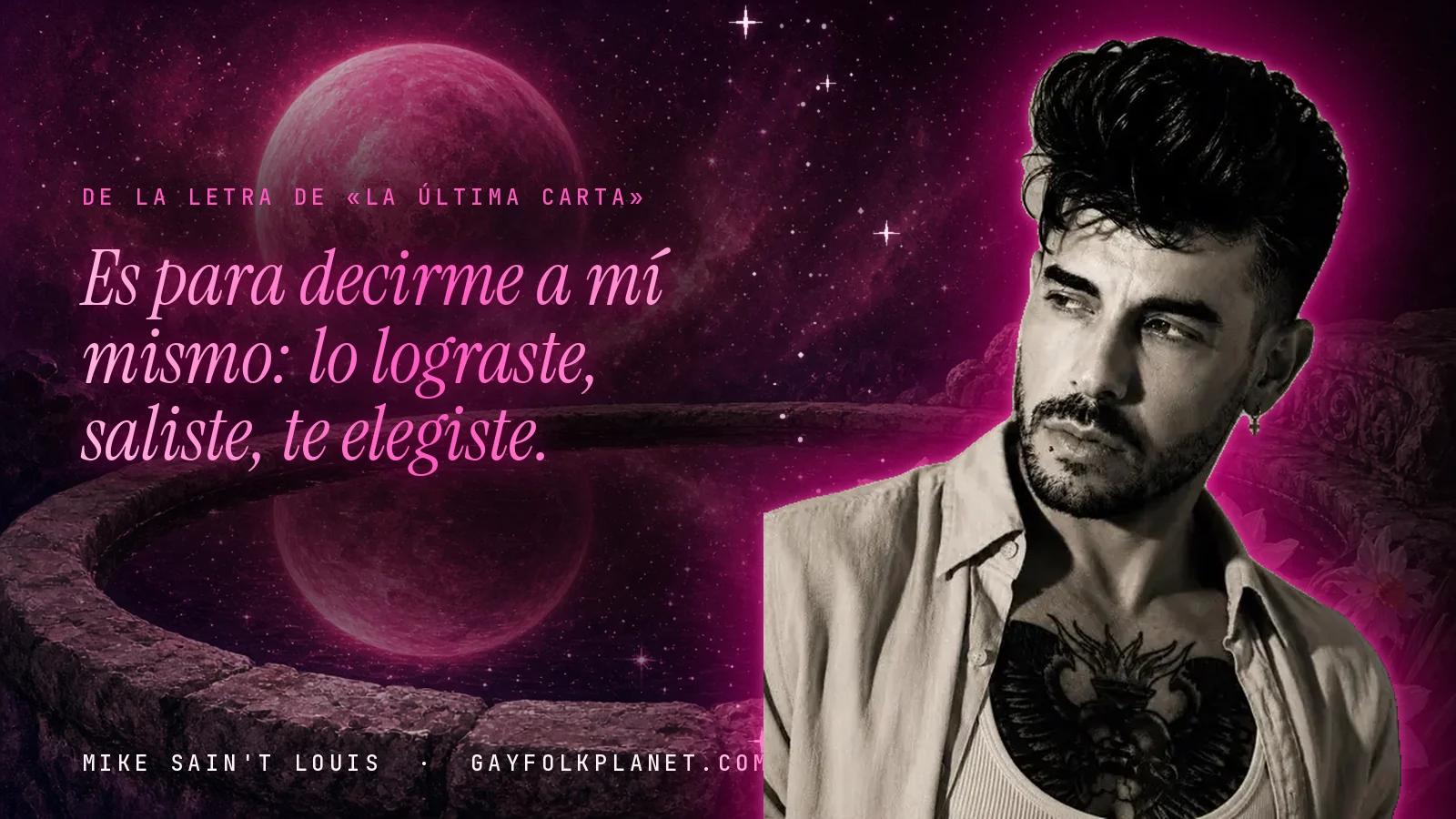 Mike Sain't Louis junto a una fuente que refleja un planeta magenta, con el verso «Es para decirme a mí mismo: lo lograste, saliste, te elegiste.» de «La última carta»