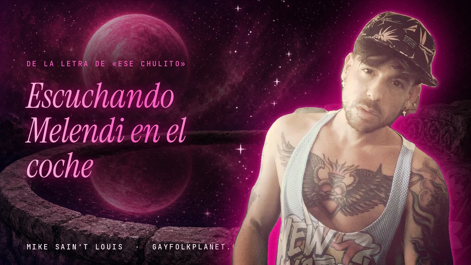 Mike Sain't Louis junto a una fuente que refleja un planeta magenta, con el verso «Escuchando Melendi en el coche» de «Ese chulito»