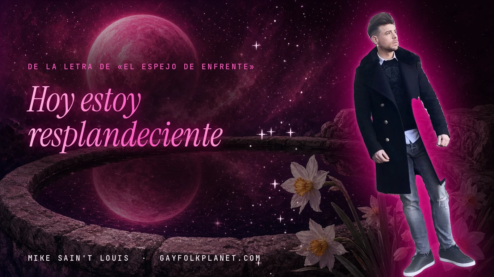 Mike Sain't Louis junto a una fuente que refleja un planeta magenta, con el verso «Hoy estoy resplandeciente» de «El espejo de enfrente»