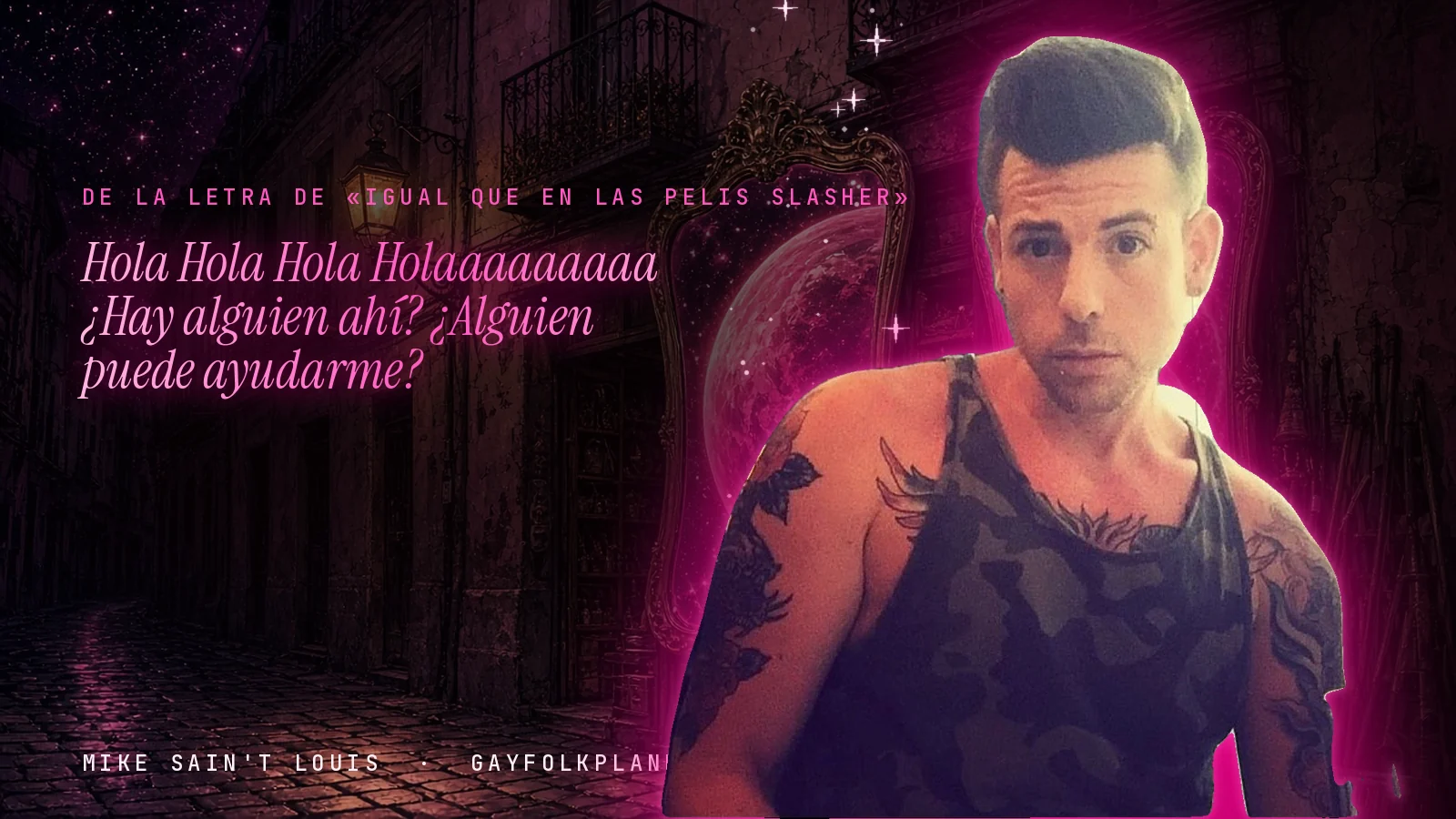 Mike Sain't Louis en un callejón nocturno con espejos de feria y un planeta magenta, con el verso «Hola Hola Hola Holaaaaaaaaa ¿Hay alguien ahí? ¿Alguien puede ayudarme?» de «Igual que en las pelis slasher»