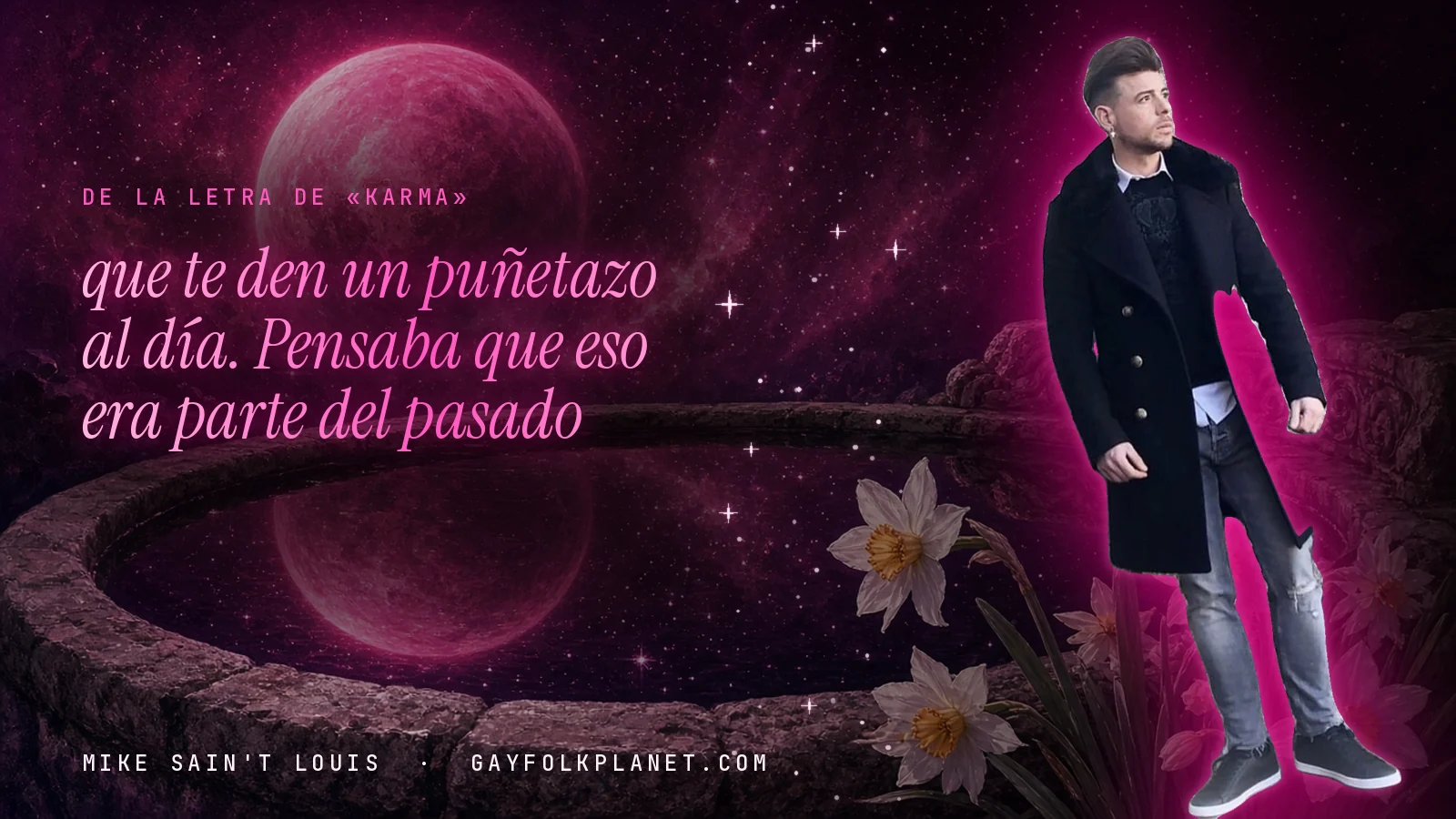 Mike Sain't Louis junto a una fuente que refleja un planeta magenta, con el verso «que te den un puñetazo al día. Pensaba que eso era parte del pasado» de «Karma»
