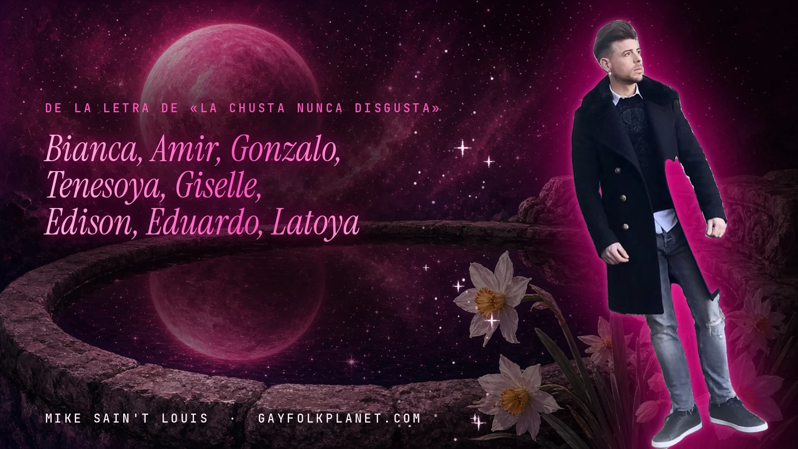 Mike Sain't Louis junto a una fuente que refleja un planeta magenta, con el verso «Bianca, Amir, Gonzalo, Tenesoya, Giselle, Edison, Eduardo, Latoya» de «La chusta nunca disgusta»