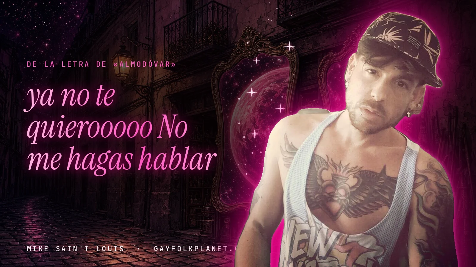 Mike Sain't Louis en un callejón nocturno con espejos de feria y un planeta magenta, con el verso «ya no te quierooooo No me hagas hablar» de «Almodóvar»