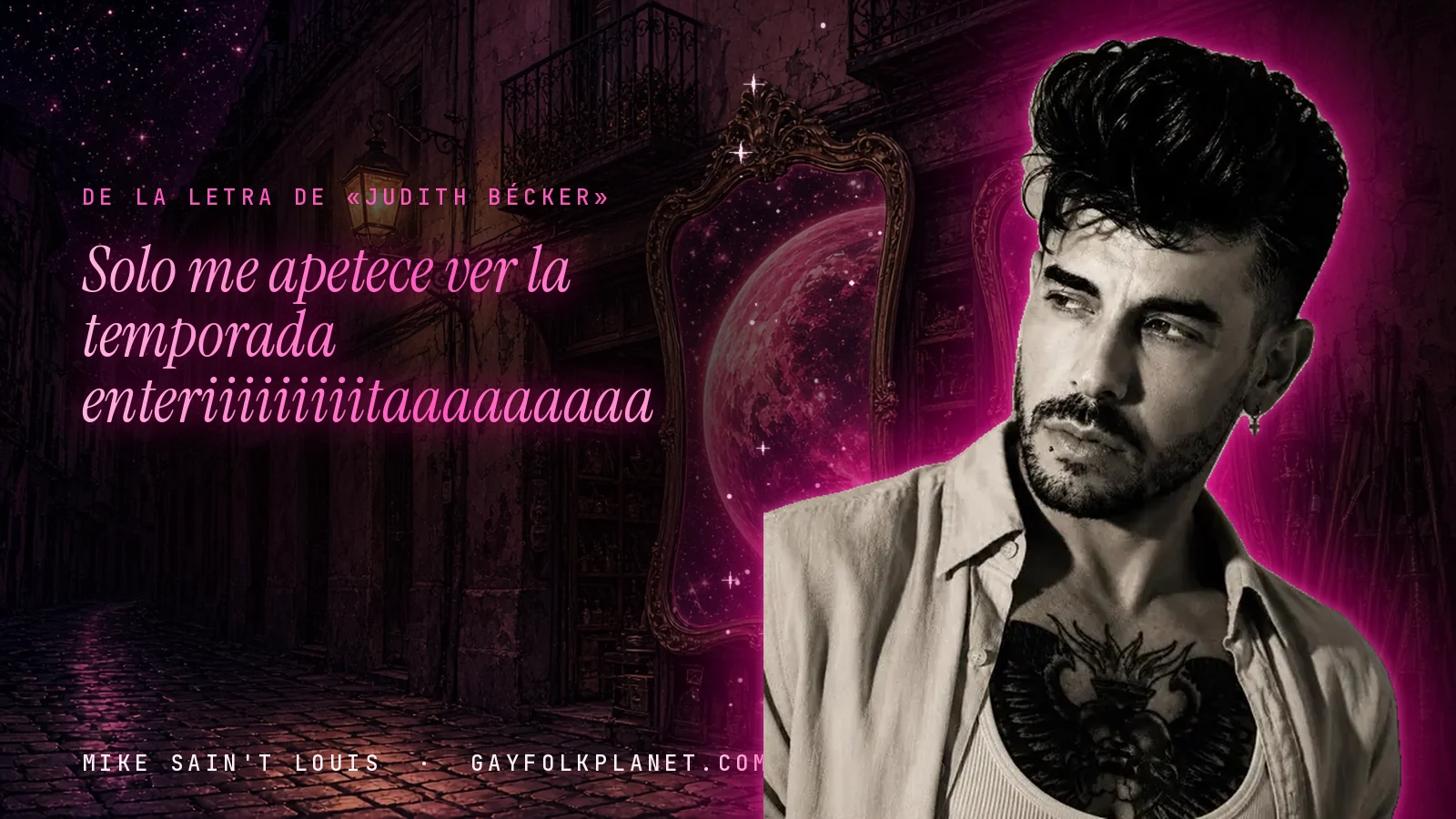 Mike Sain't Louis en un callejón nocturno con espejos de feria y un planeta magenta, con el verso «Solo me apetece ver la temporada enteriiiiiiiiitaaaaaaaaa» de «Judith Bécker»