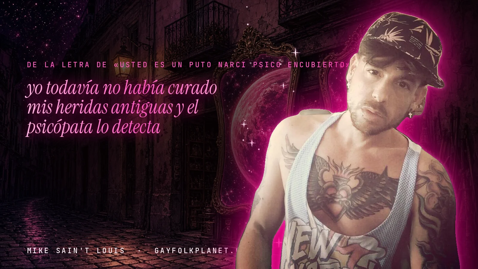 Mike Sain't Louis en un callejón nocturno con espejos de feria y un planeta magenta, con el verso «yo todavía no había curado mis heridas antiguas y el psicópata lo detecta» de «Usted es un puto narci psico encubierto»