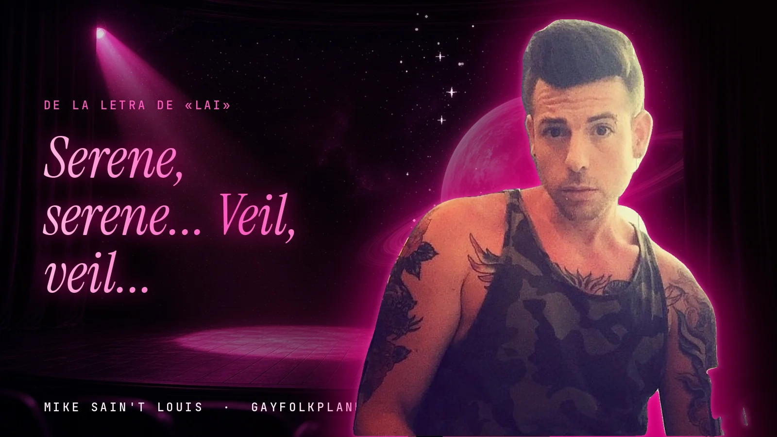 Mike Sain't Louis en un escenario con foco rosa y un planeta con anillos, con el verso «Serene, serene... Veil, veil...» de «Lai»