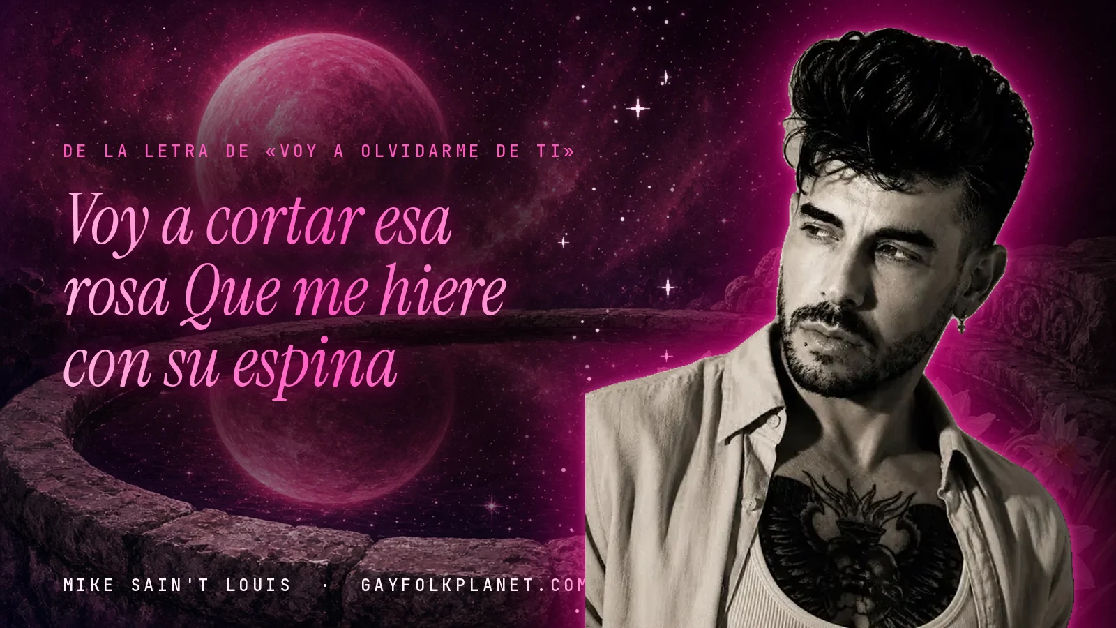 Mike Sain't Louis junto a una fuente que refleja un planeta magenta, con el verso «Voy a cortar esa rosa Que me hiere con su espina» de «Voy a olvidarme de ti»