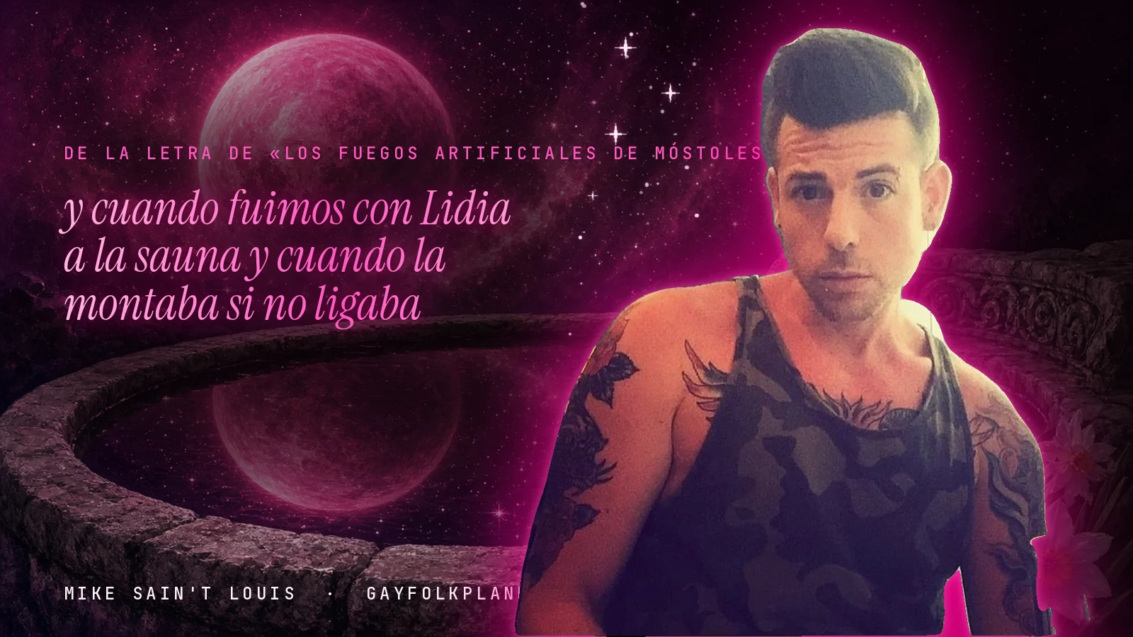Mike Sain't Louis junto a una fuente que refleja un planeta magenta, con el verso «y cuando fuimos con Lidia a la sauna y cuando la montaba si no ligaba» de «Los fuegos artificiales de Móstoles»