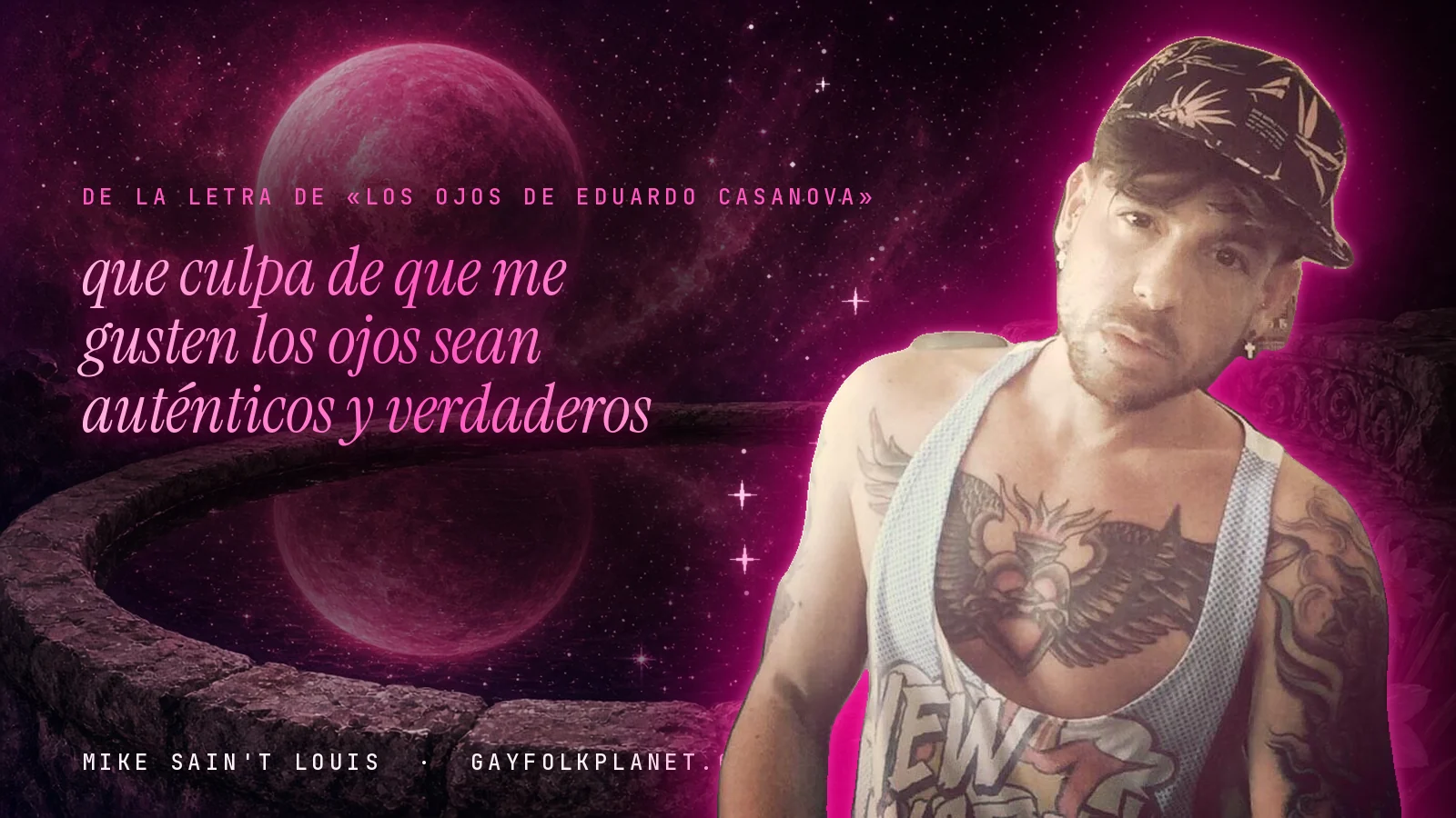 Mike Sain't Louis junto a una fuente que refleja un planeta magenta, con el verso «que culpa de que me gusten los ojos sean auténticos y verdaderos» de «Los ojos de Eduardo Casanova»