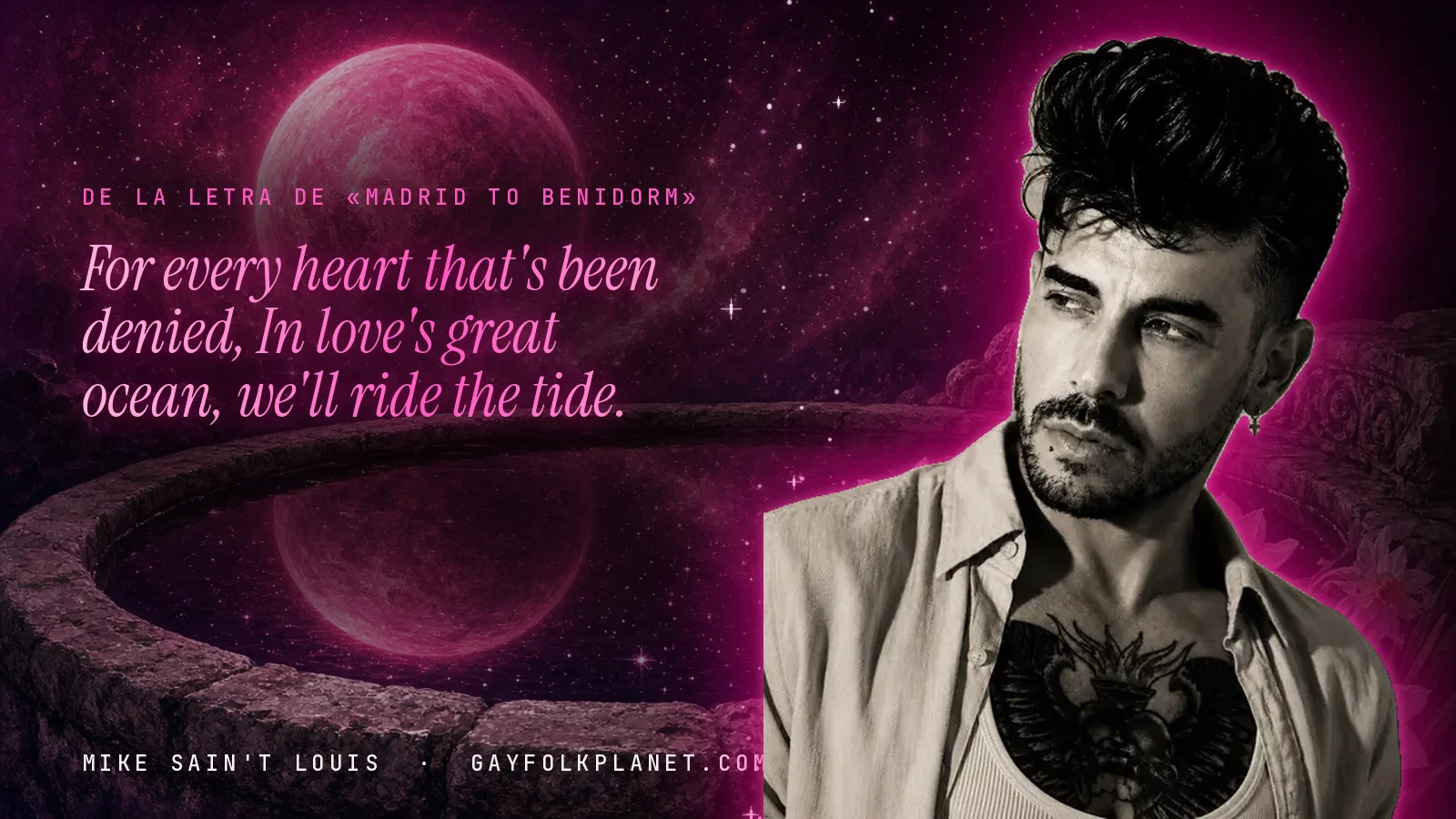 Mike Sain't Louis junto a una fuente que refleja un planeta magenta, con el verso «For every heart that's been denied, In love's great ocean, we'll ride the tide.» de «Madrid to Benidorm»