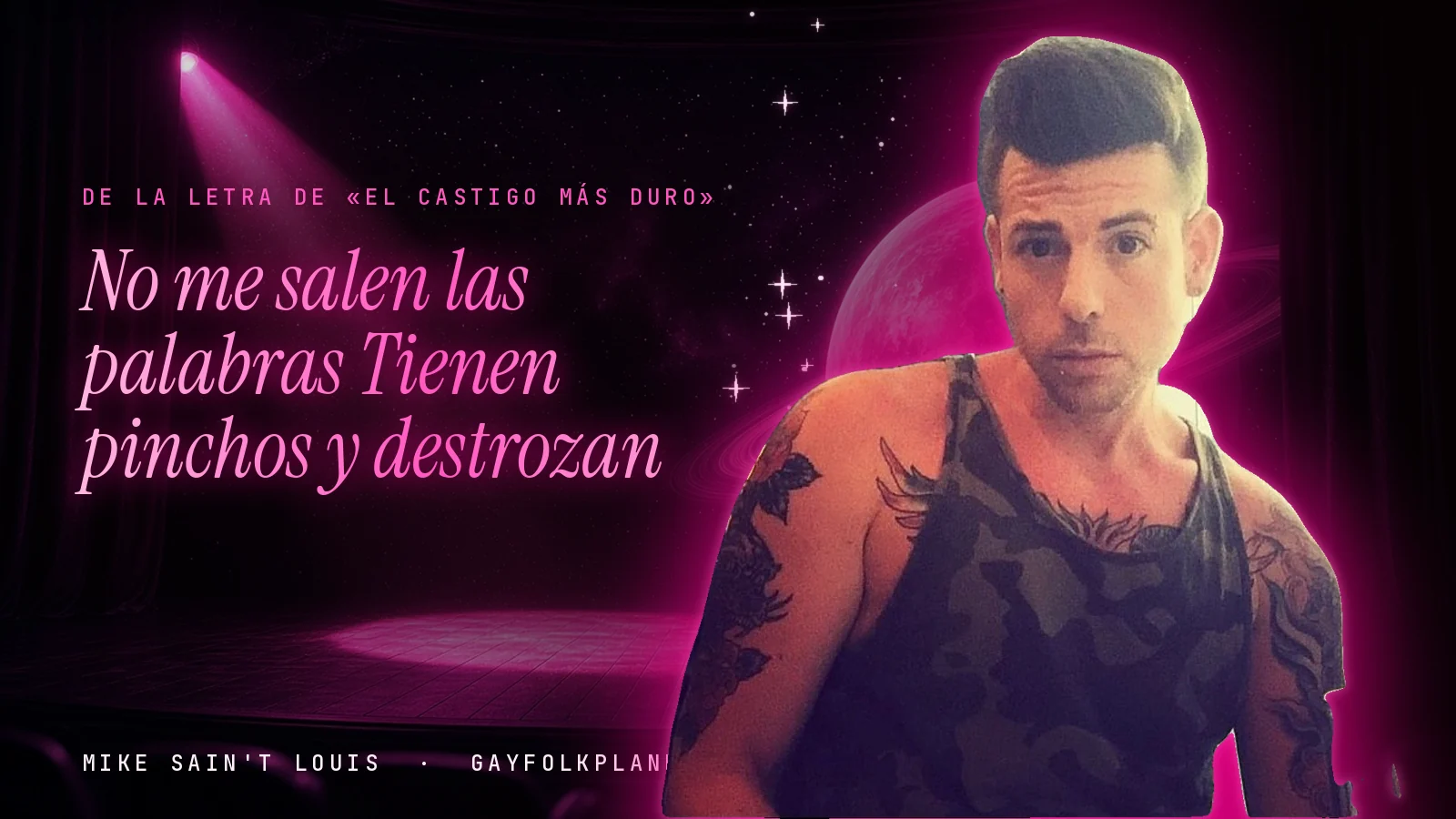 Mike Sain't Louis en un escenario con foco rosa y un planeta con anillos, con el verso «No me salen las palabras Tienen pinchos y destrozan» de «El castigo más duro»