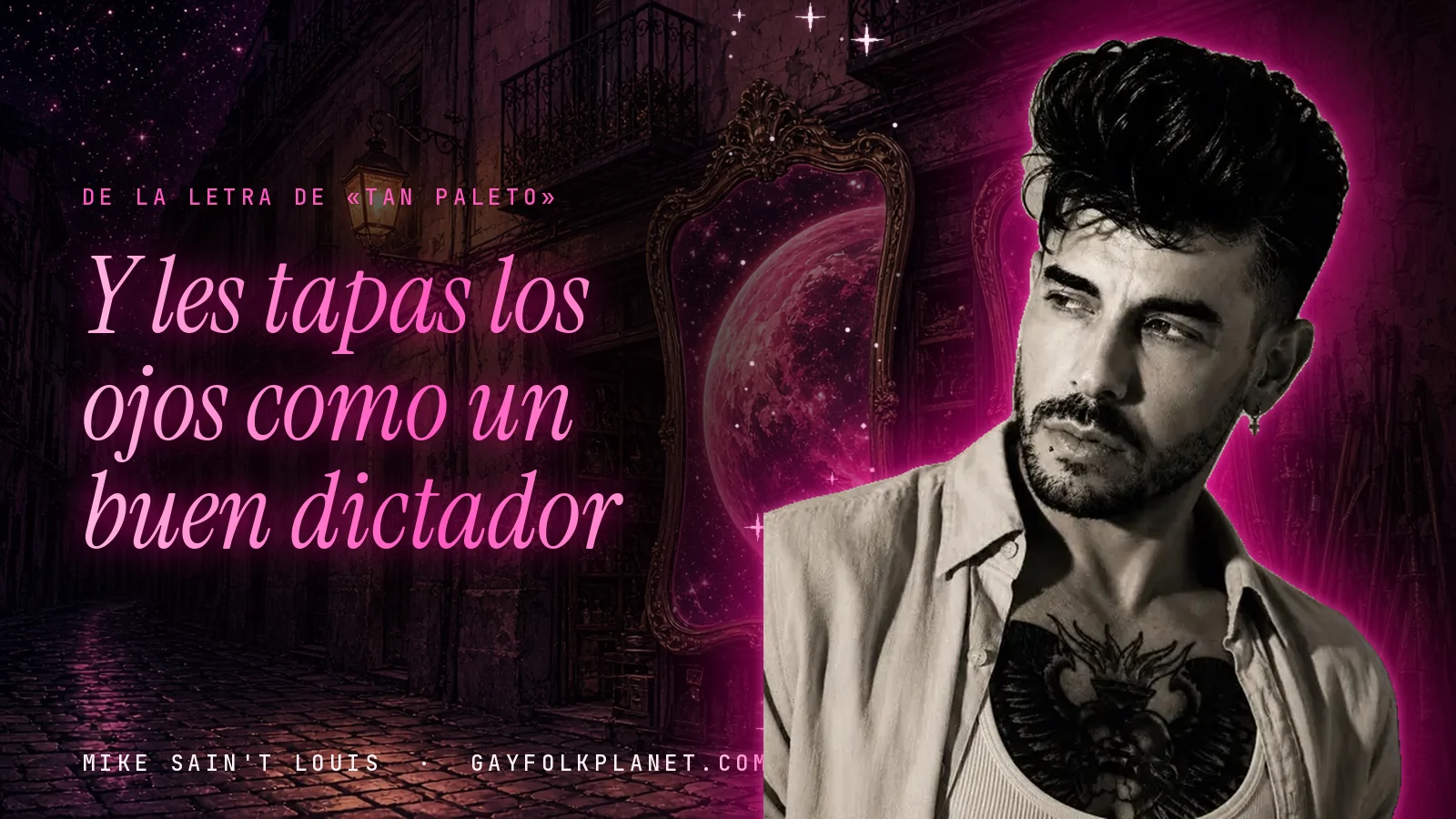 Mike Sain't Louis en un callejón nocturno con espejos de feria y un planeta magenta, con el verso «Y les tapas los ojos como un buen dictador» de «Tan paleto»
