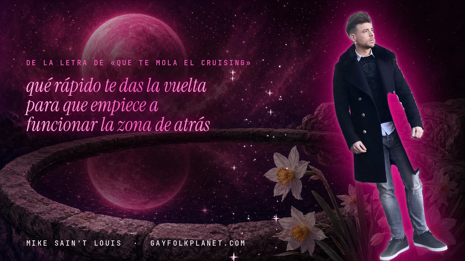 Mike Sain't Louis junto a una fuente que refleja un planeta magenta, con el verso «qué rápido te das la vuelta para que empiece a funcionar la zona de atrás» de «Que te mola el cruising»