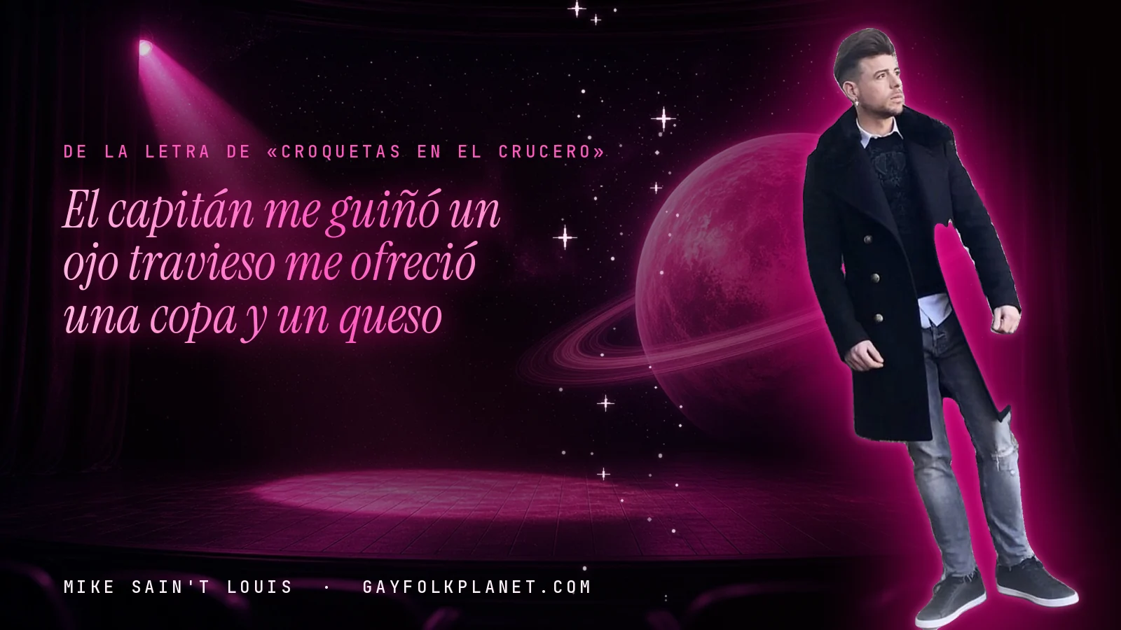 Mike Sain't Louis en un escenario con foco rosa y un planeta con anillos, con el verso «El capitán me guiñó un ojo travieso me ofreció una copa y un queso» de «Croquetas en el crucero»