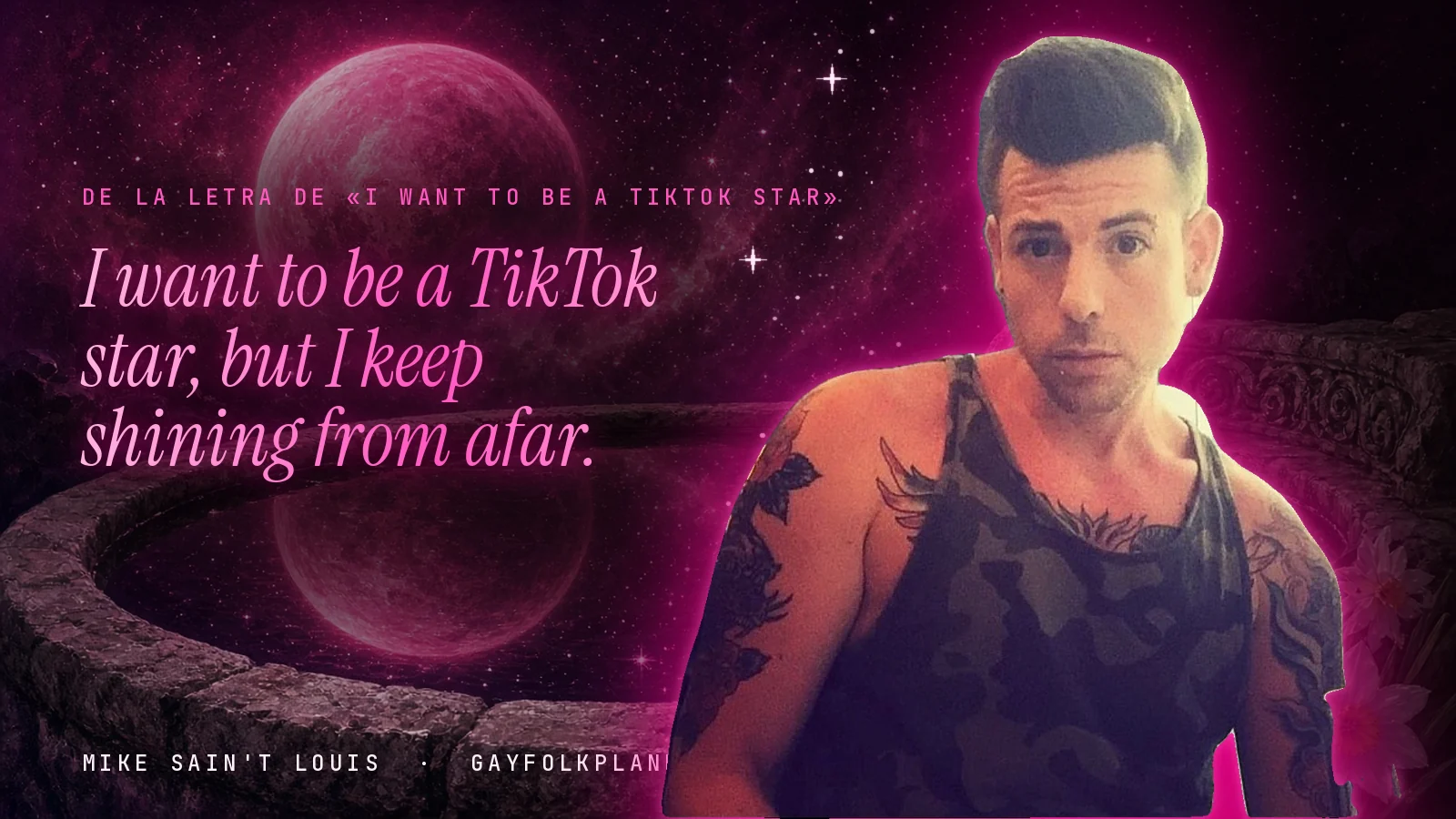 Mike Sain't Louis junto a una fuente que refleja un planeta magenta, con el verso «I want to be a TikTok star, but I keep shining from afar.» de «I want to be a TikTok star»