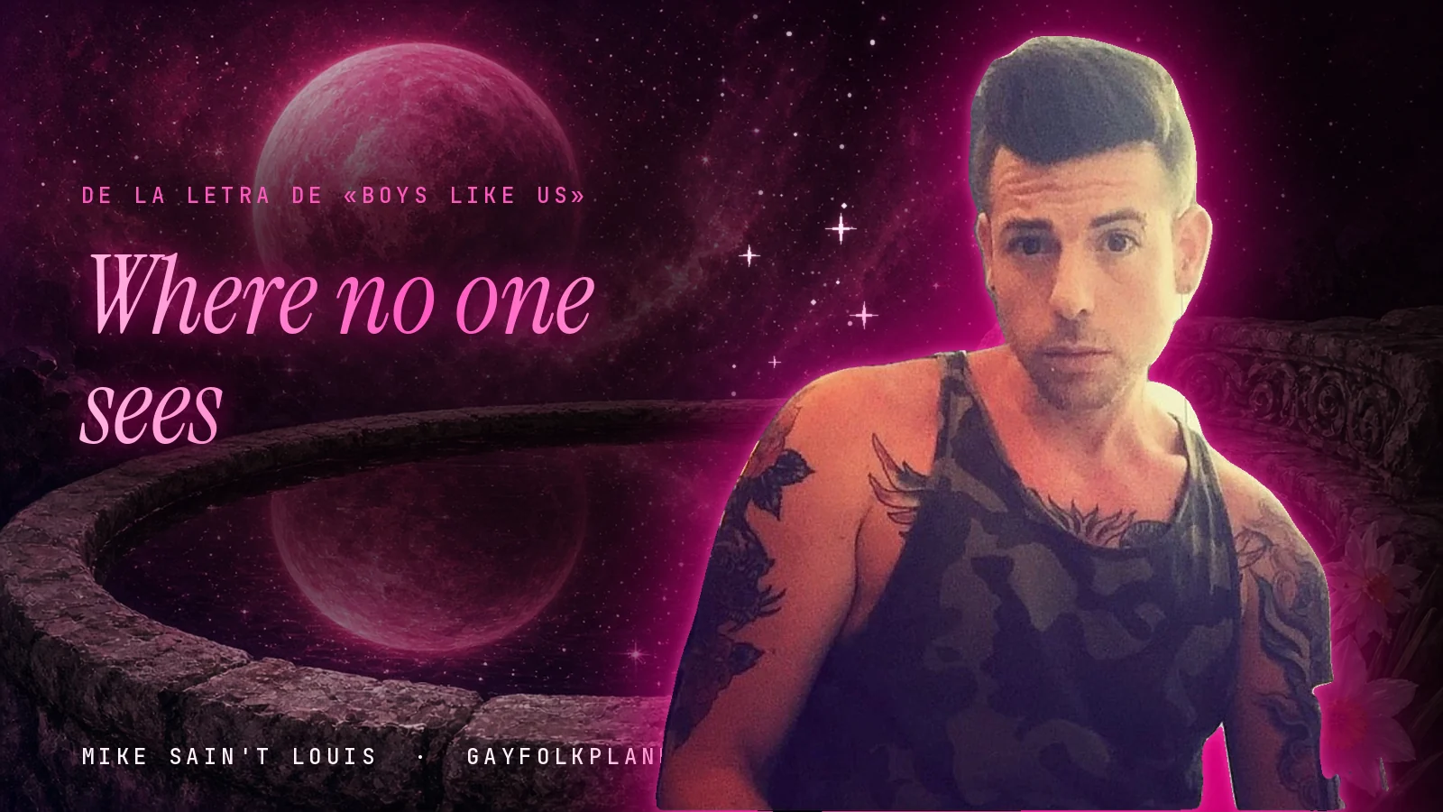 Mike Sain't Louis junto a una fuente que refleja un planeta magenta, con el verso «Where no one sees» de «Boys like us»