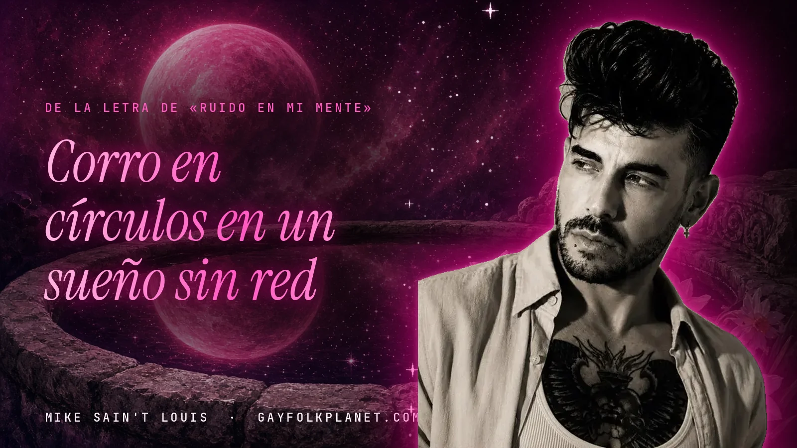 Retrato en blanco y negro de Mike Sain't Louis junto a un brocal de piedra con un planeta rosa reflejado, al lado del verso «Corro en círculos en un sueño sin red» de «Ruido en mi mente»