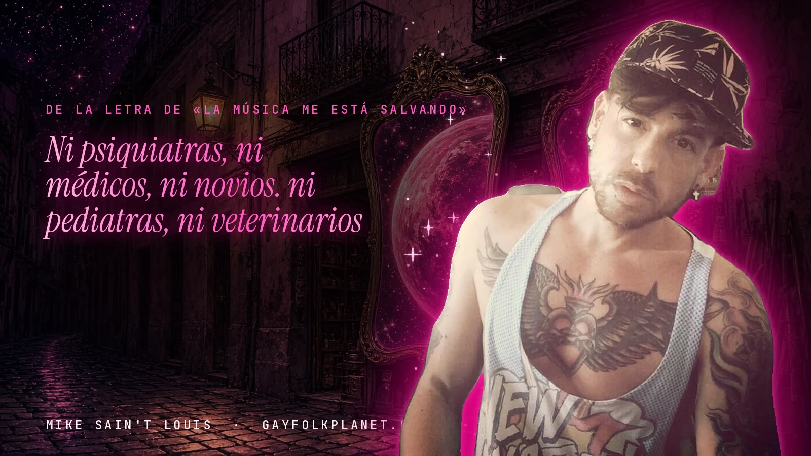 Mike Sain't Louis en un callejón nocturno con espejos de feria y un planeta magenta, con el verso «Ni psiquiatras, ni médicos, ni novios. ni pediatras, ni veterinarios» de «La música me está salvando»