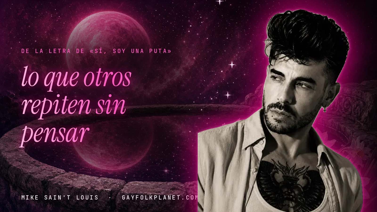Mike Sain't Louis junto a una fuente que refleja un planeta magenta, con el verso «lo que otros repiten sin pensar» de «Sí, soy una puta»
