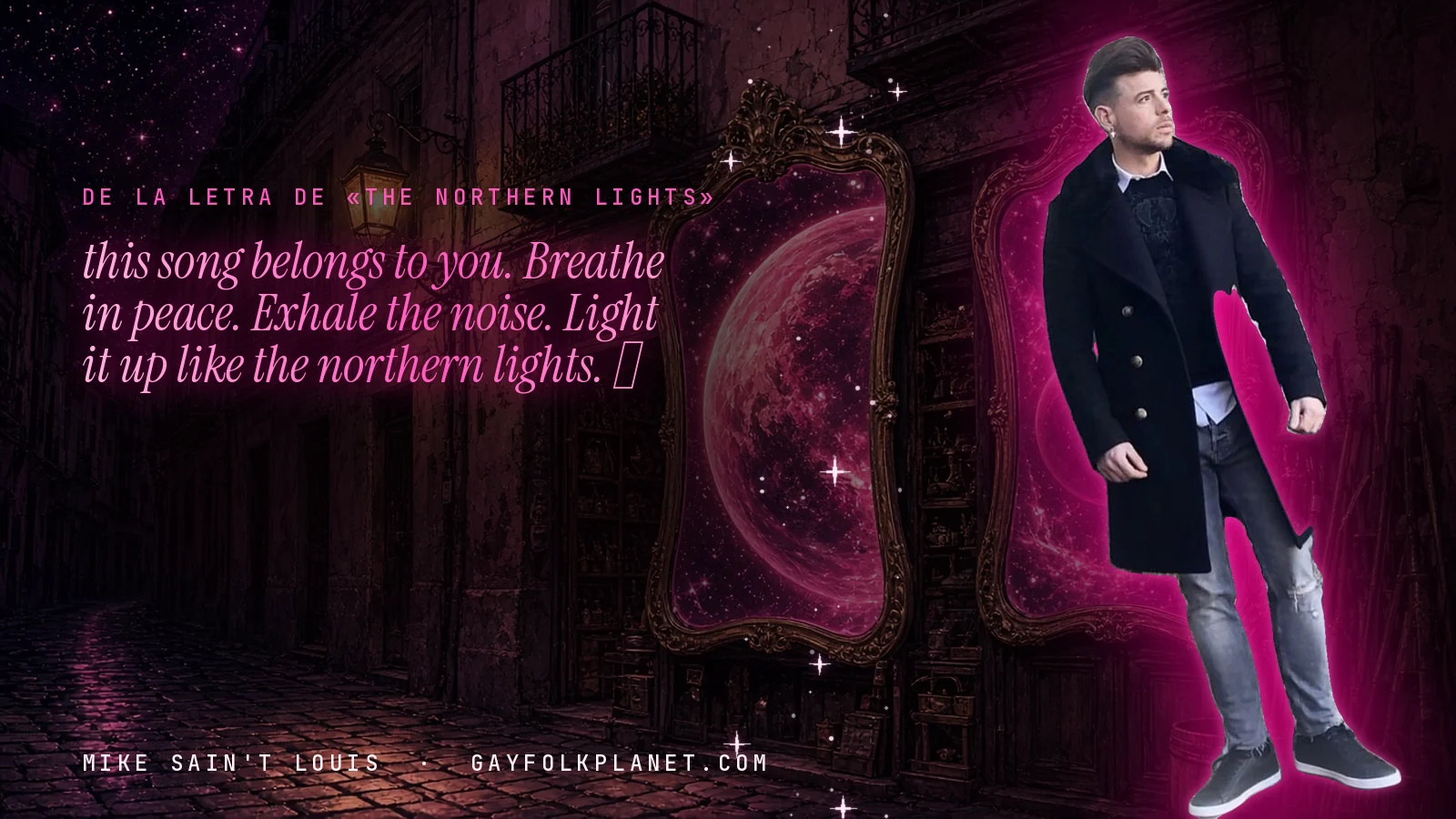 Mike Sain't Louis en un callejón nocturno con espejos de feria y un planeta magenta, con el verso «this song belongs to you. Breathe in peace. Exhale the noise. Light it up like the northern lights. 🌌» de «The Northern Lights»