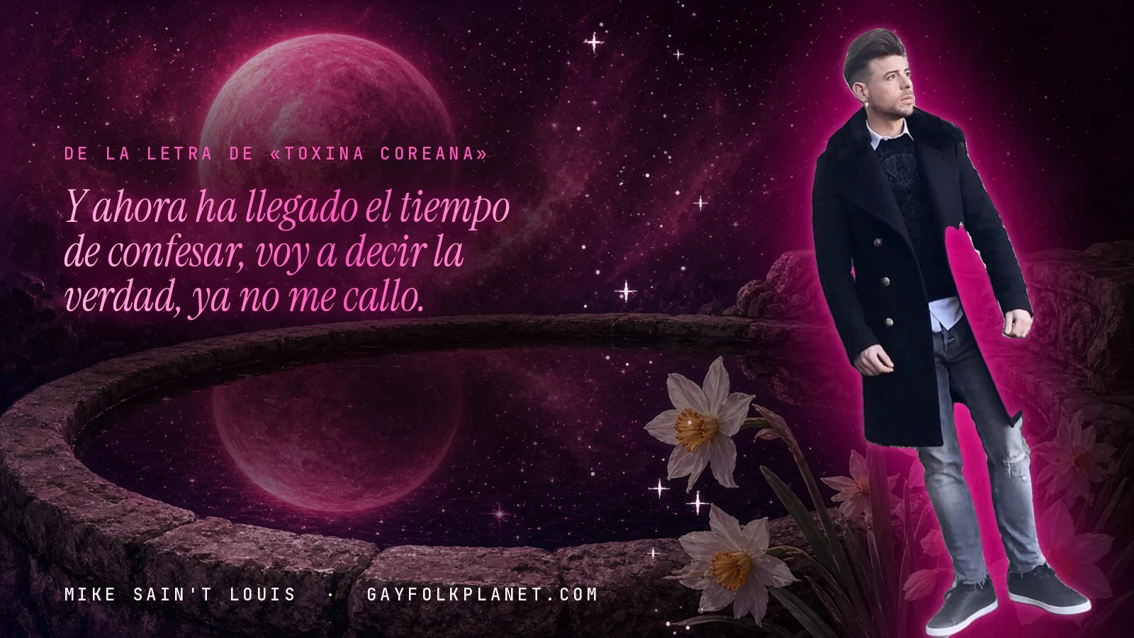 Mike Sain't Louis junto a una fuente que refleja un planeta magenta, con el verso «Y ahora ha llegado el tiempo de confesar, voy a decir la verdad, ya no me callo.» de «Toxina coreana»