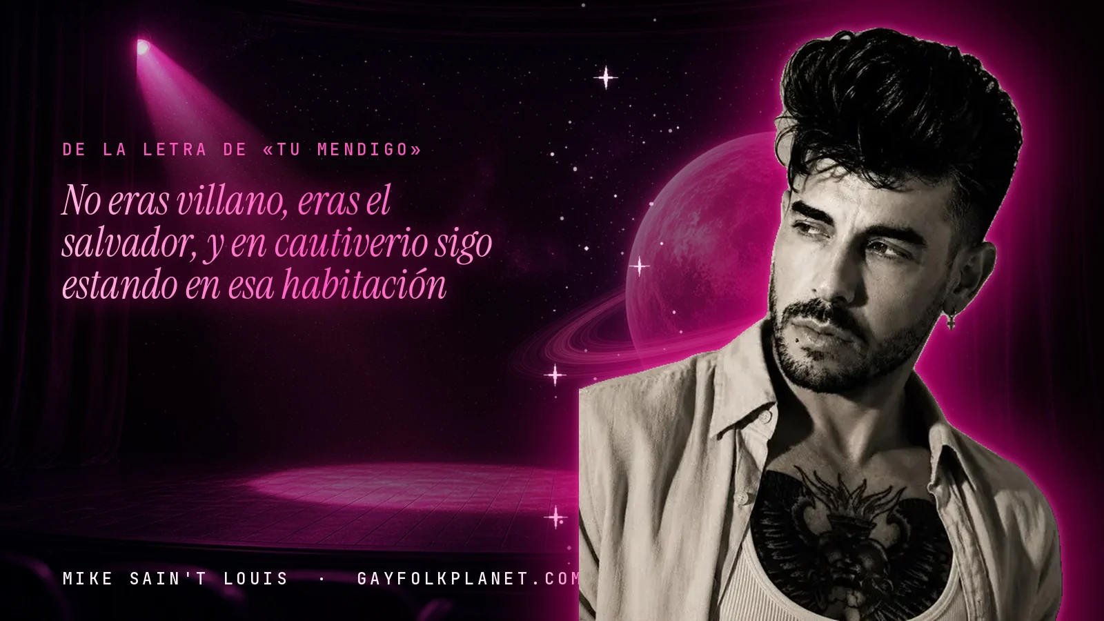 Mike Sain't Louis en un escenario con foco rosa y un planeta con anillos, con el verso «No eras villano, eras el salvador, y en cautiverio sigo estando en esa habitación» de «Tu Mendigo»