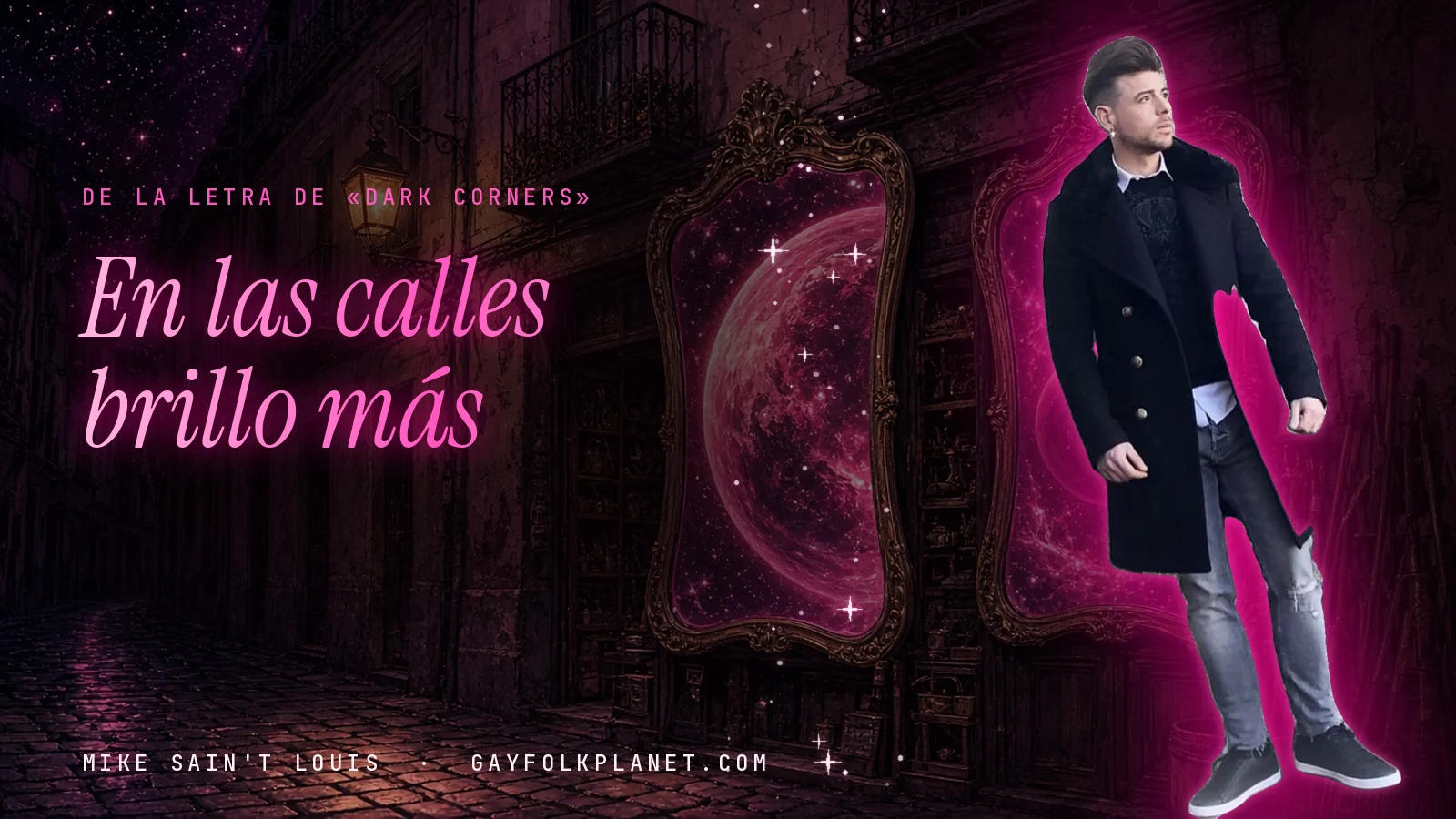 Mike Sain't Louis con abrigo negro largo y vaqueros en un callejón nocturno de piedra con espejos dorados que reflejan un planeta rosa, junto al verso «En las calles brillo más» de «Dark Corners»