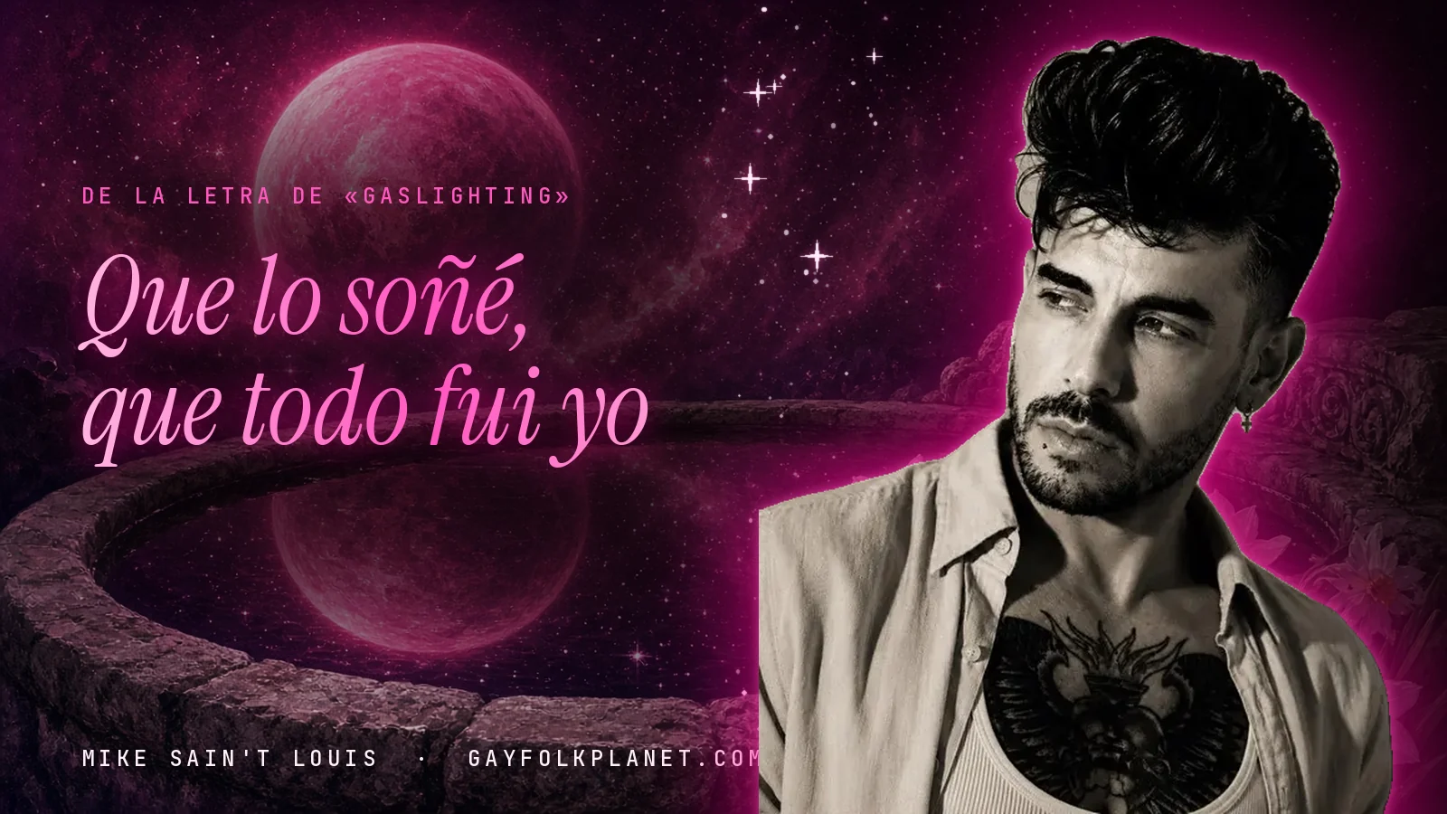 Retrato en blanco y negro de Mike Sain't Louis junto a una fuente que refleja un planeta magenta, al lado del verso «Que lo soñé, que todo fui yo» de «Gaslighting»