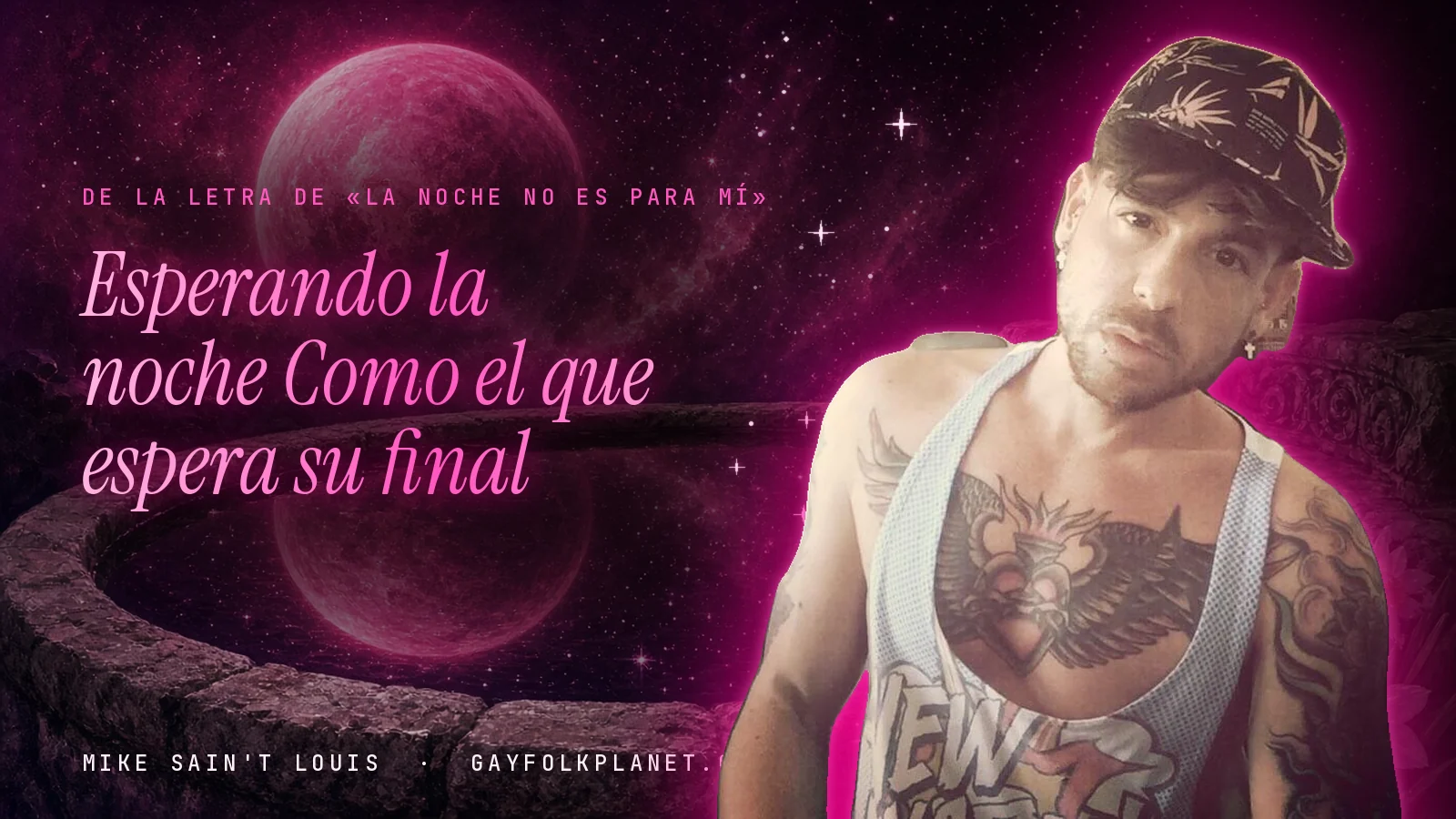 Mike Sain't Louis con gorra junto a un brocal de piedra con un planeta rosa reflejado, al lado de los versos «Esperando la noche / Como el que espera su final» de «La noche no es para mí»
