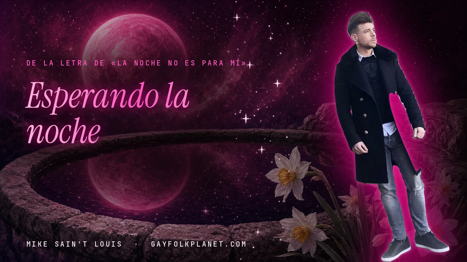 Mike Sain't Louis con abrigo largo negro y vaqueros grises, junto a un brocal de piedra con un planeta rosa reflejado y flores blancas, al lado del verso «Esperando la noche» de «La noche no es para mí»