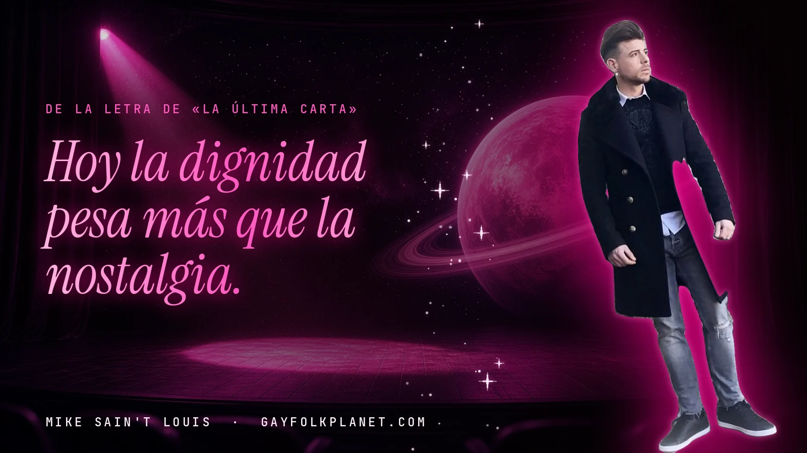 Mike Sain't Louis con abrigo oscuro ante un escenario con foco rosa, junto a la frase «Hoy la dignidad pesa más que la nostalgia» de «La última carta»