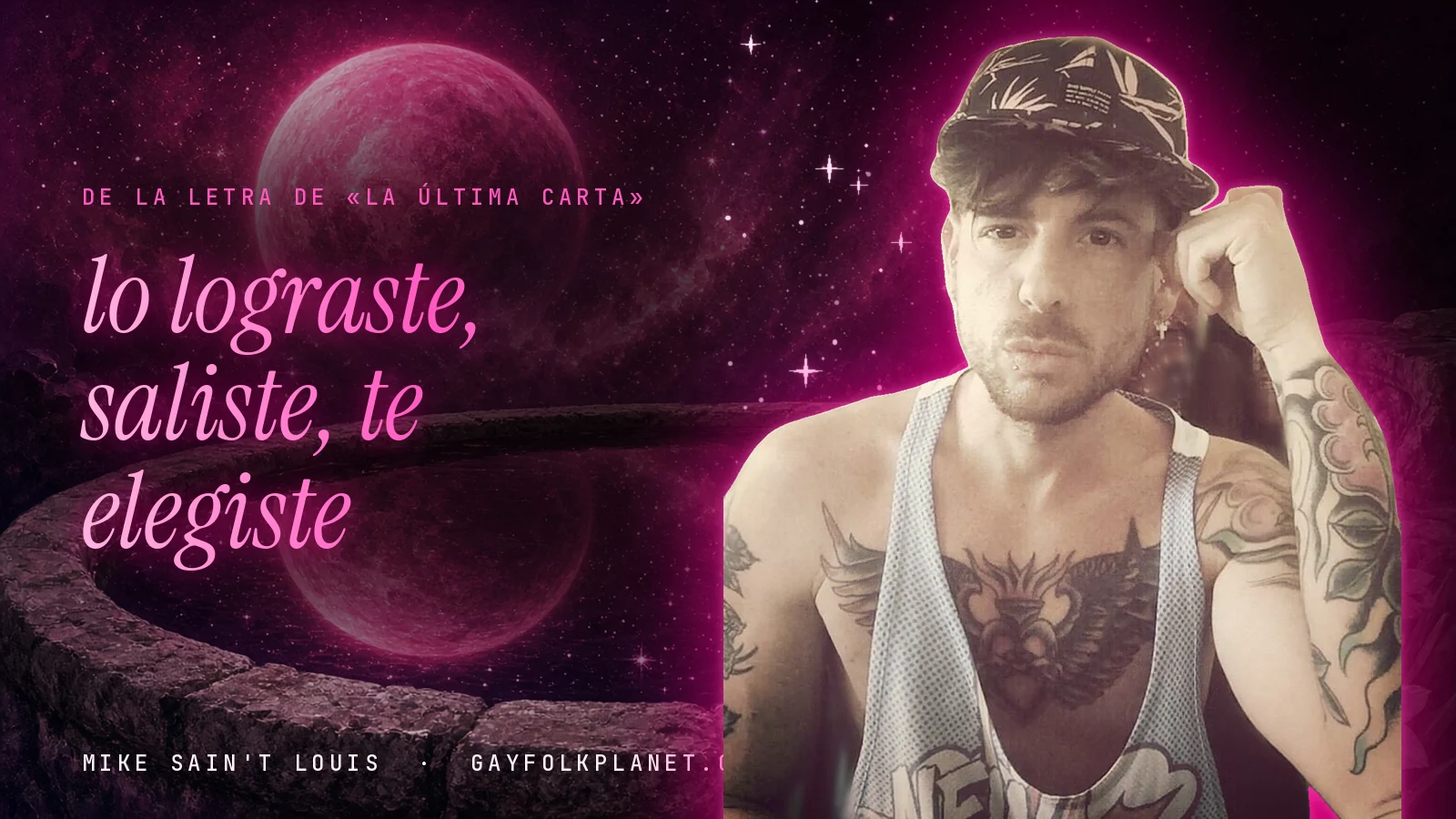 Mike Sain't Louis con gorra y la mano junto a la sien ante un brocal de piedra con un planeta rosa, junto a la frase «lo lograste, saliste, te elegiste» de «La última carta»