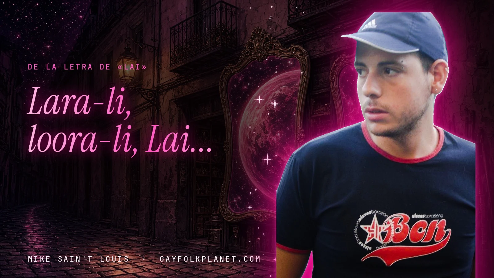 Mike Sain't Louis con gorra azul y camiseta negra con letras rojas en un callejón nocturno de piedra con un espejo dorado, junto al verso «Lara-li, loora-li, Lai...» de «Lai»