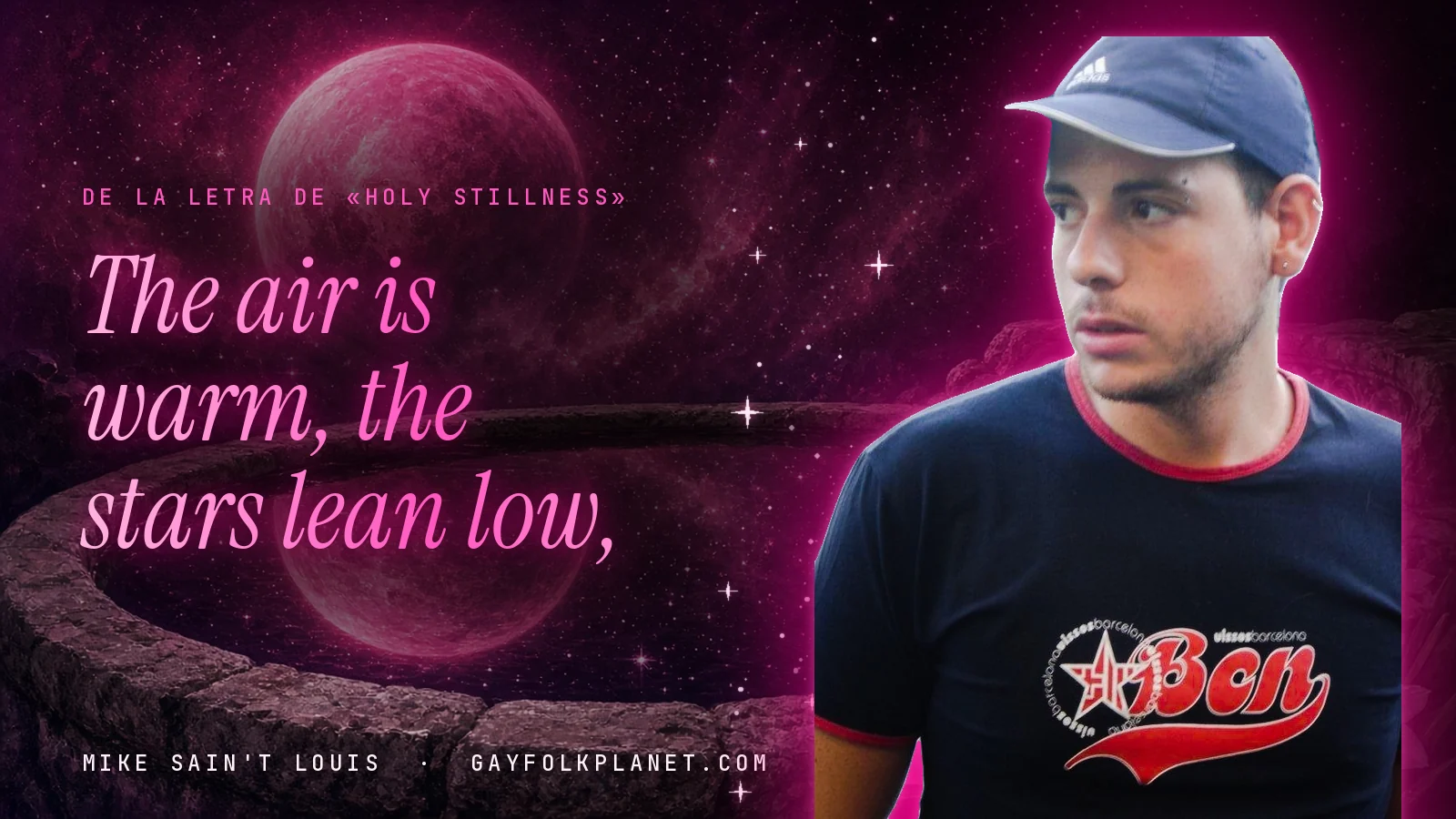 Mike Sain't Louis ante un brocal de piedra con un planeta rosa, junto al verso «The air is warm, the stars lean low» de «Holy Stillness»