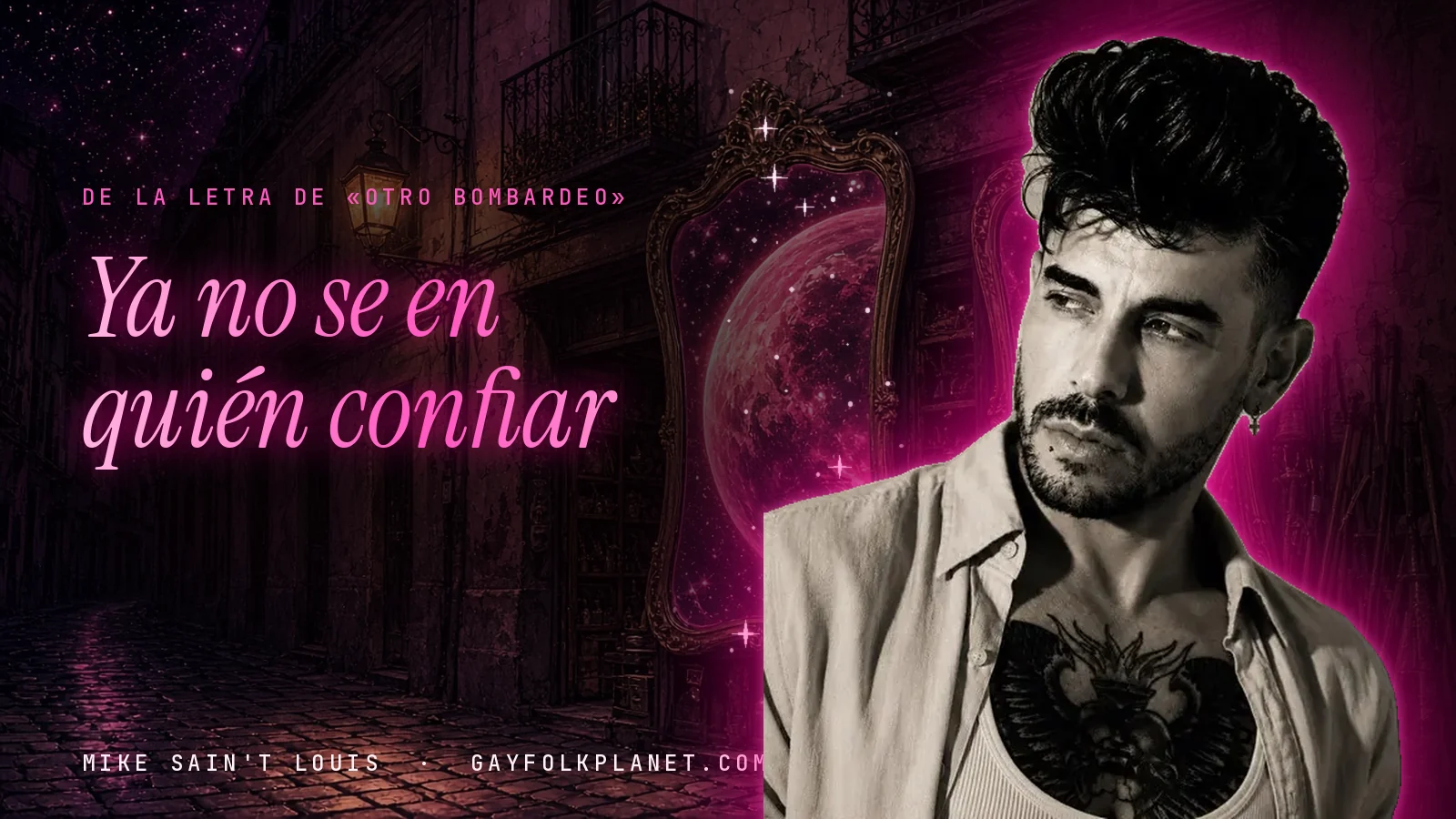 Retrato en blanco y negro de Mike Sain't Louis con la camisa abierta y un gran tatuaje en el pecho, en un callejón nocturno de piedra con un espejo dorado, junto al verso «Ya no se en quién confiar» de «Otro bombardeo»