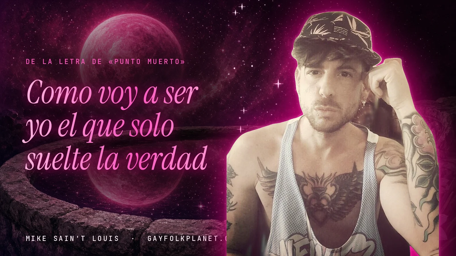 Mike Sain't Louis con gorra y la mano junto a la sien ante un brocal de piedra con un planeta rosa, junto al verso «Como voy a ser yo el que solo suelte la verdad» de «Punto muerto»