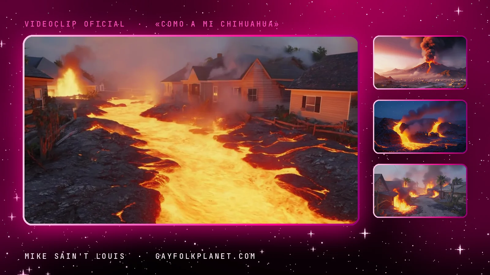 Fotograma del videoclip de «Como a mi chihuahua»: un río de lava que avanza entre casas de madera humeantes, junto a tres miniaturas con una erupción bajo un cielo rosa, cascadas de lava nocturnas y casas ardiendo entre palmeras