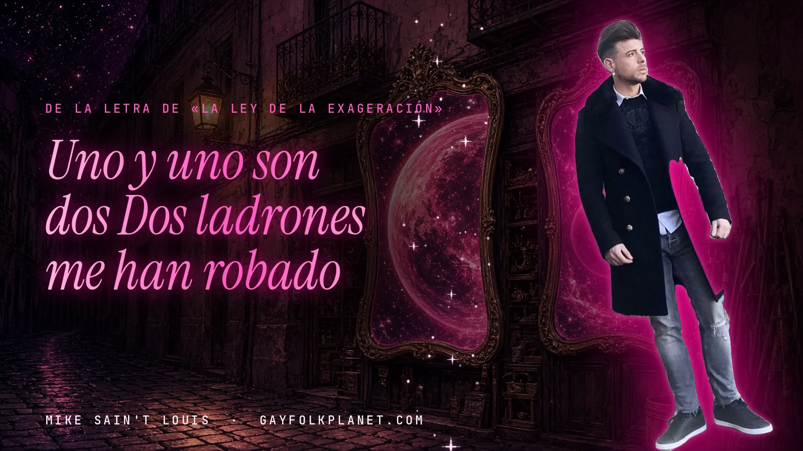 Mike Sain't Louis con abrigo negro largo en un callejón nocturno con espejos de marco dorado y un planeta magenta, junto a los versos «Uno y uno son dos» y «Dos ladrones me han robado»