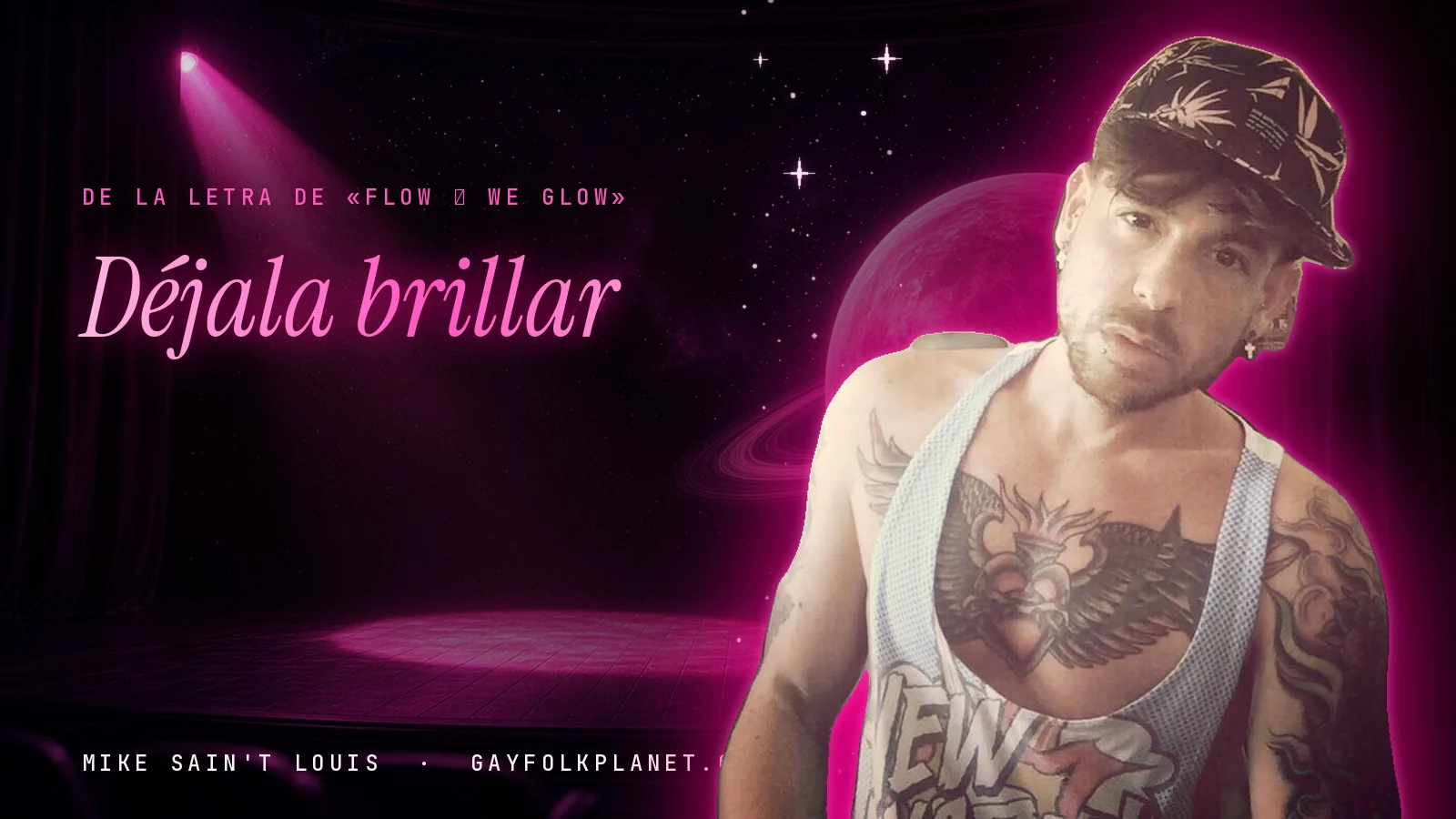 Mike Sain't Louis con gorra estampada, camiseta de tirantes y tatuajes ante un escenario con un foco rosa y un planeta, junto a las palabras «Déjala brillar» de «Flow / We Glow»