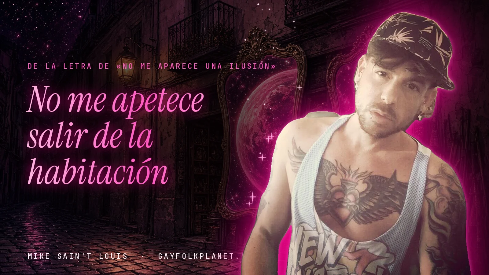 Mike Sain't Louis con gorra ante un callejón de espejos, junto al verso «No me apetece salir de la habitación» de «No me aparece una ilusión»