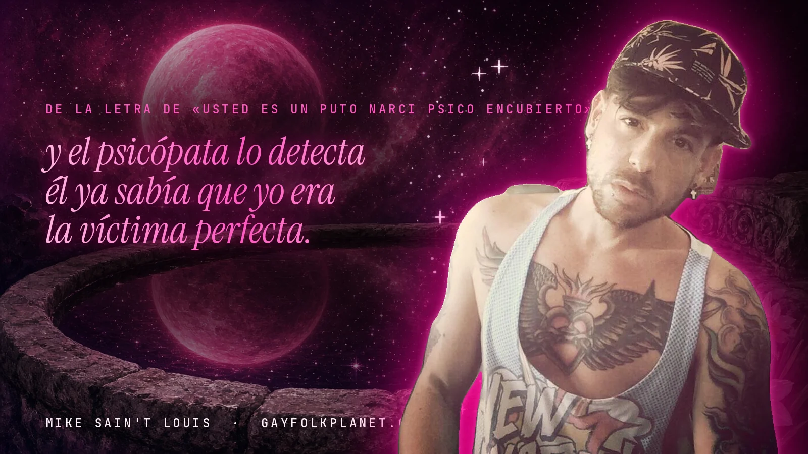 Mike Sain't Louis junto a una fuente que refleja un planeta magenta, con el verso «y el psicópata lo detecta él ya sabía que yo  era la víctima perfecta.» de «Usted es un puto narci psico encubierto»