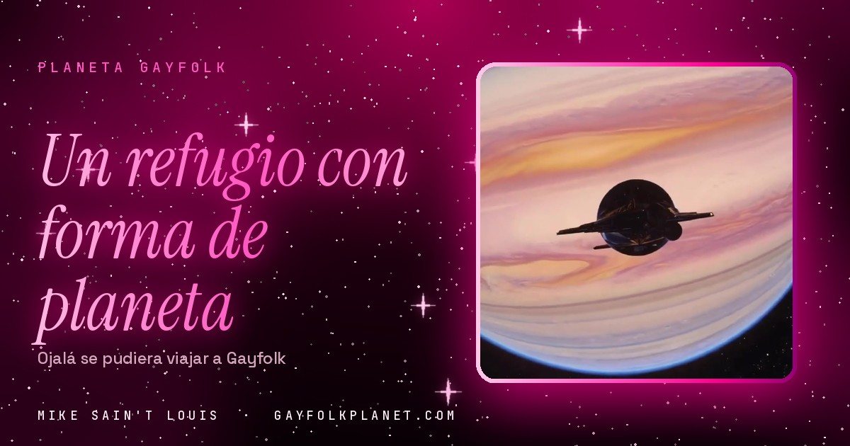 Portada de la nota «Ojalá se pudiera viajar a Gayfolk: un refugio con forma de planeta para lo que dolía», de Mike Sain't Louis